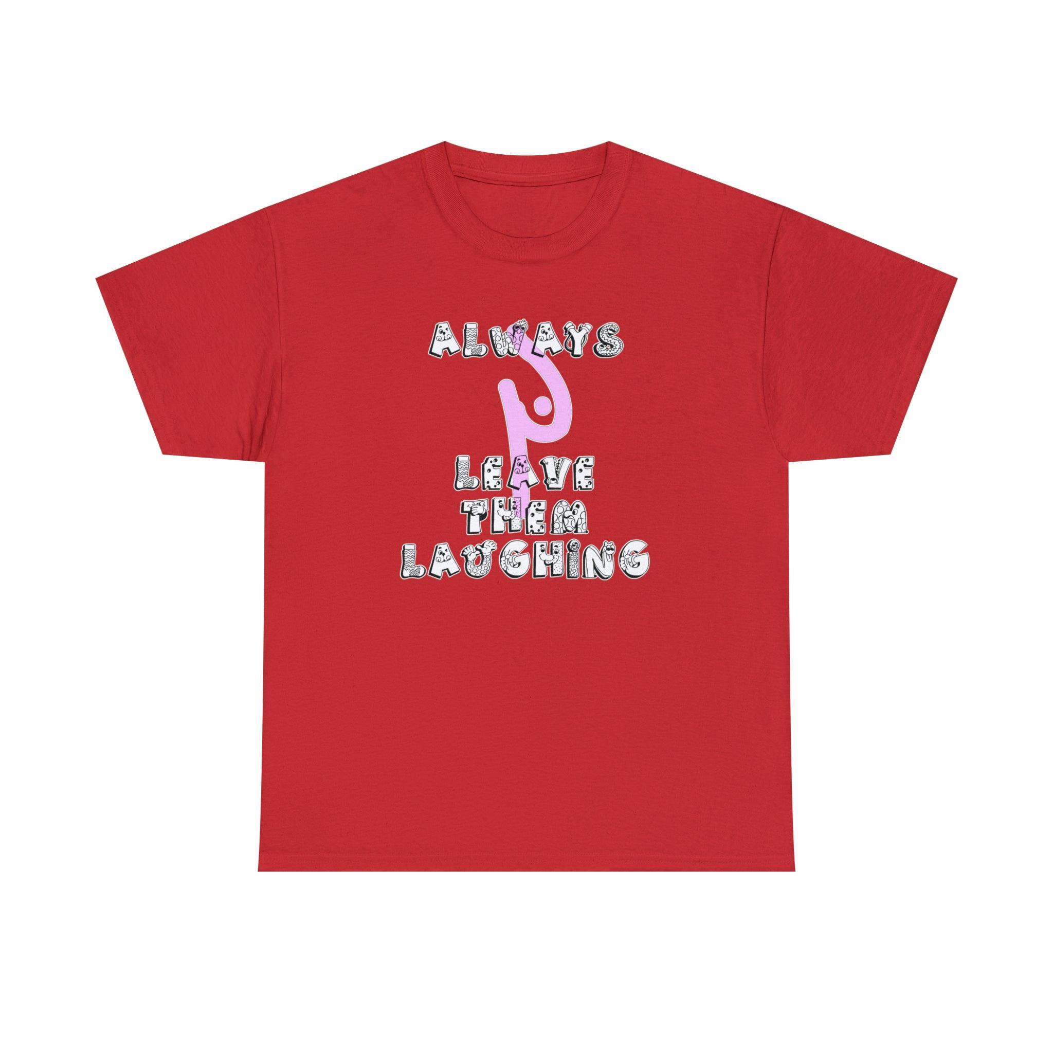 Always Leave Them Laughing - T-Shirt - Witty Twisters Fashions