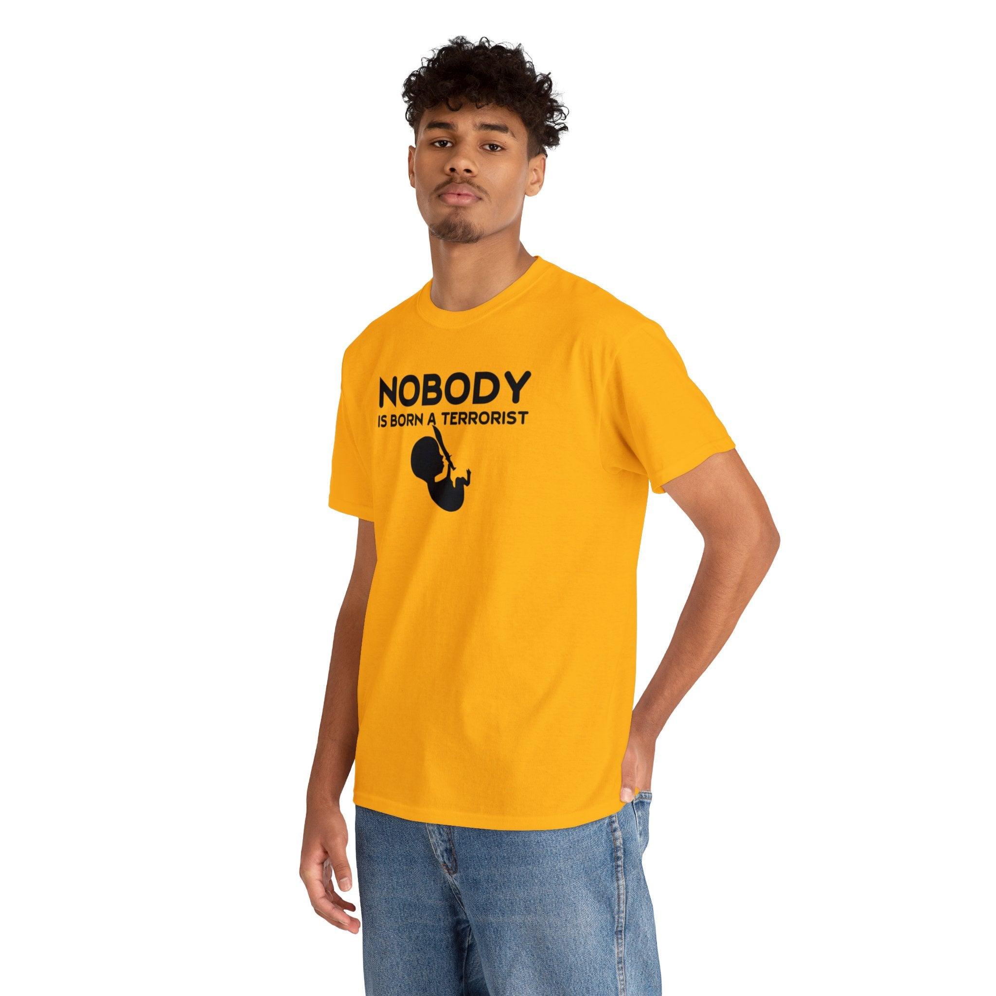 Nobody Is Born A Terrorist - T-Shirt - Witty Twisters Fashions