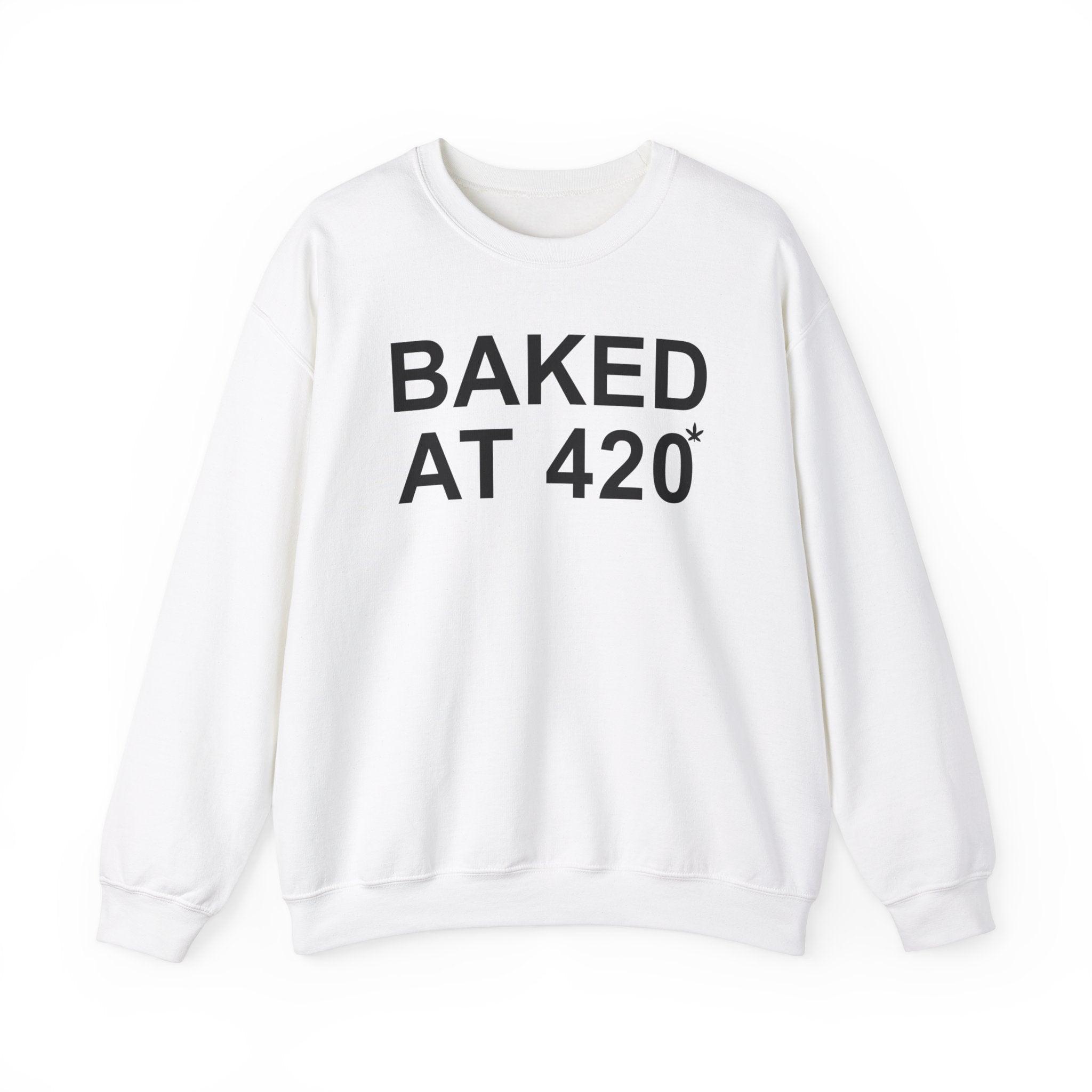 Baked At 420 - Sweatshirt - Witty Twisters T-Shirts