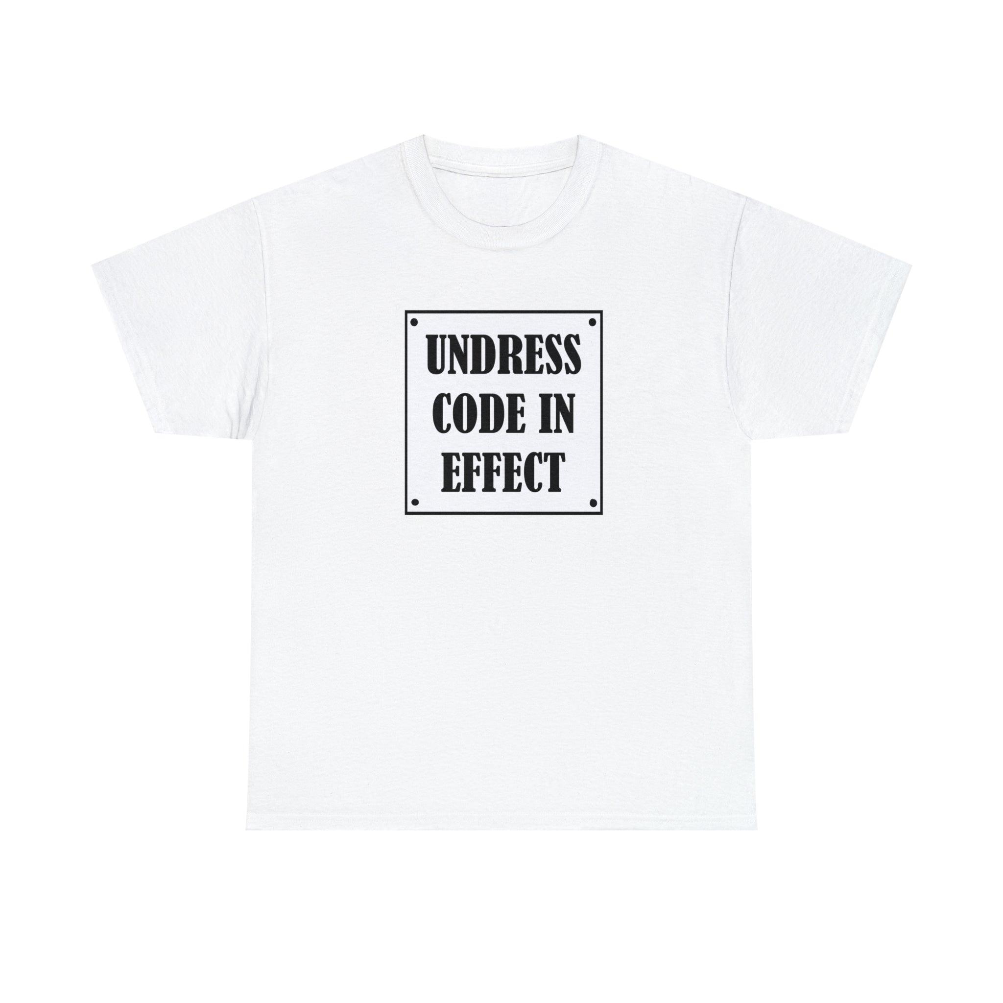 Undress Code In Effect - T-Shirt - Witty Twisters Fashions