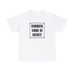 Undress Code In Effect - T-Shirt - Witty Twisters Fashions