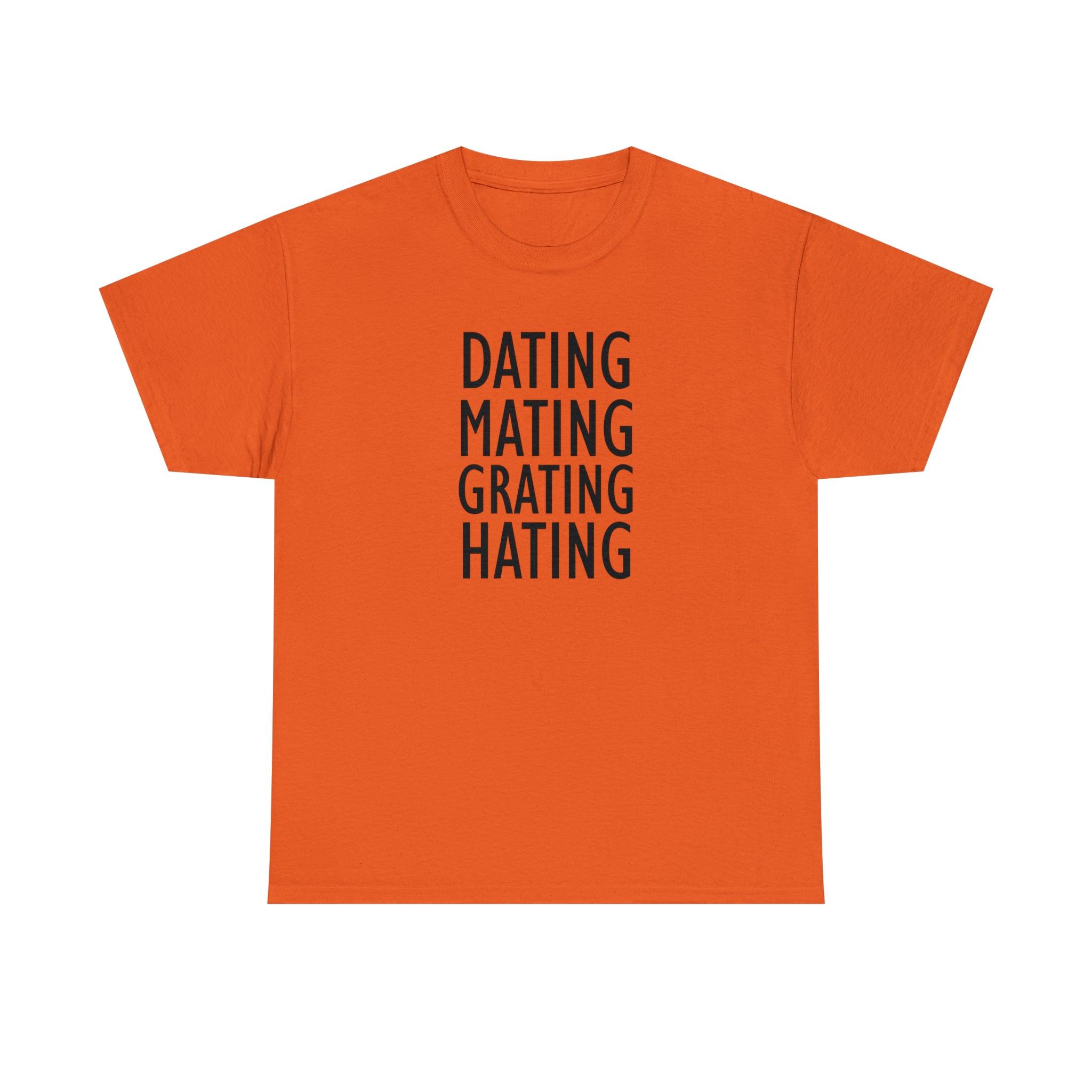 Dating Mating Grating Hating - T-Shirt - Witty Twisters Fashions