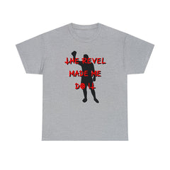 The Revel Made Me Do It - T-Shirt - Witty Twisters Fashions