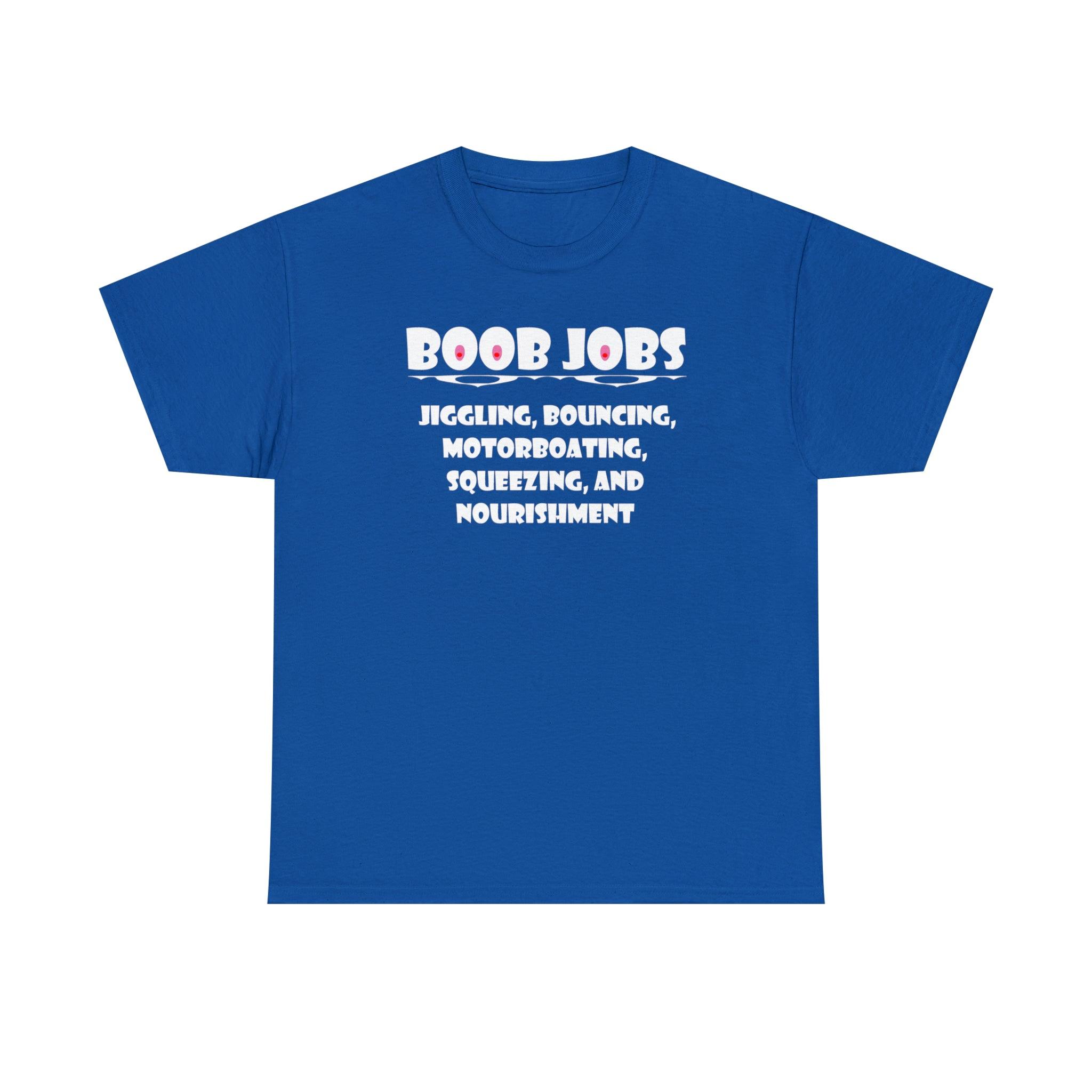 Boob Jobs Jiggling, Bouncing, Motorboating, Squeezing, and Nourishment - T-Shirt - Witty Twisters Fashions