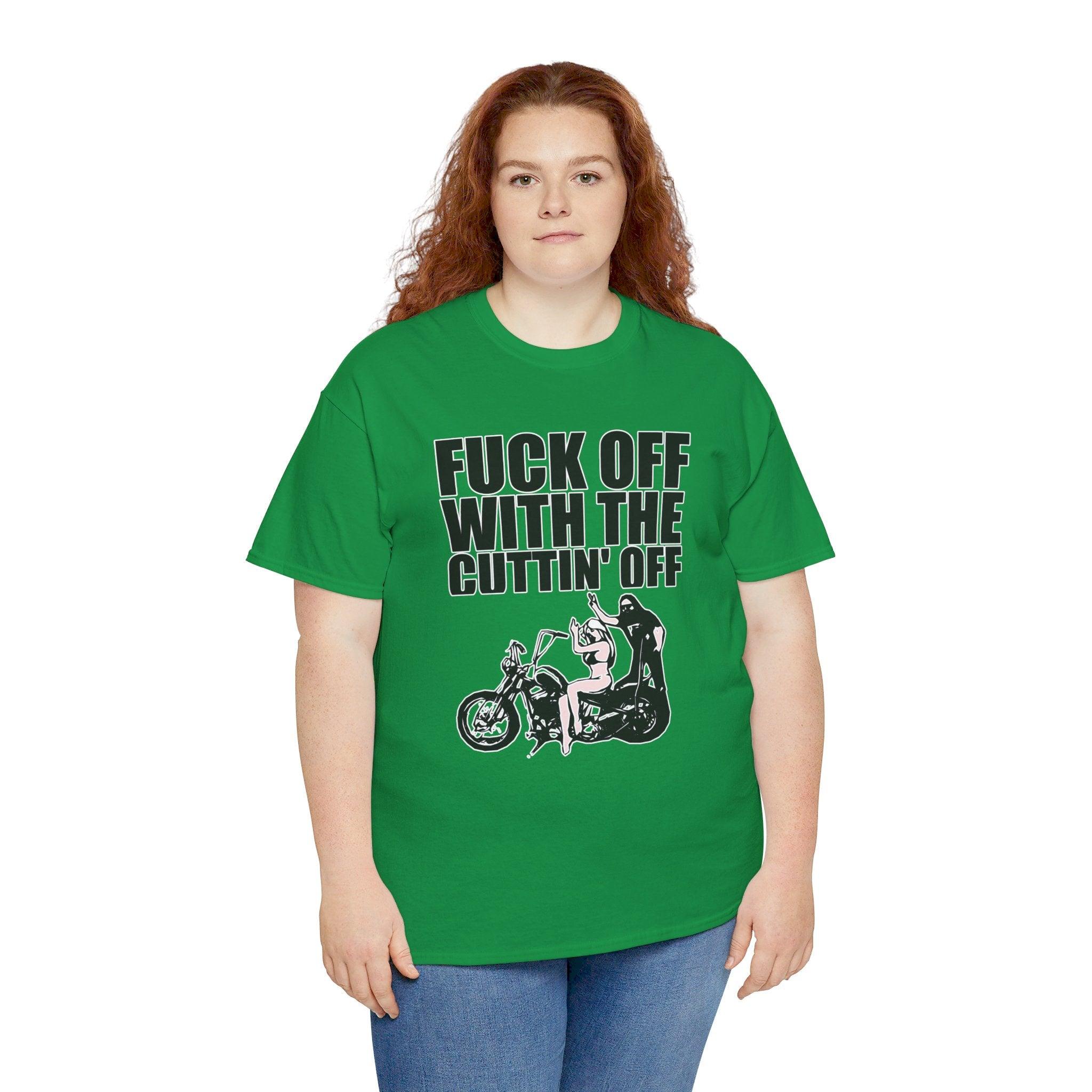 Fuck off with the cuttin' off - T-Shirt - Witty Twisters Fashions