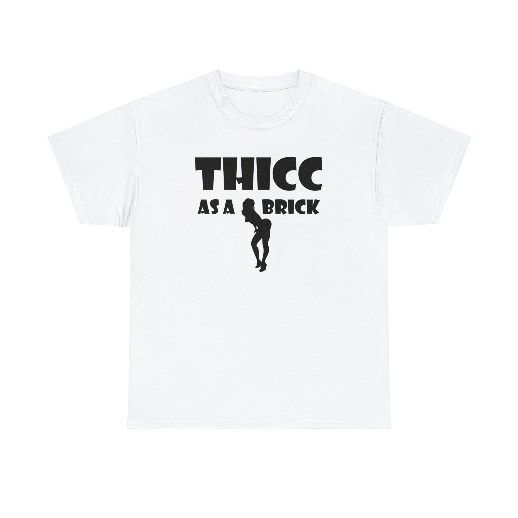 Thicc As A Brick - T-Shirt - Witty Twisters Fashions