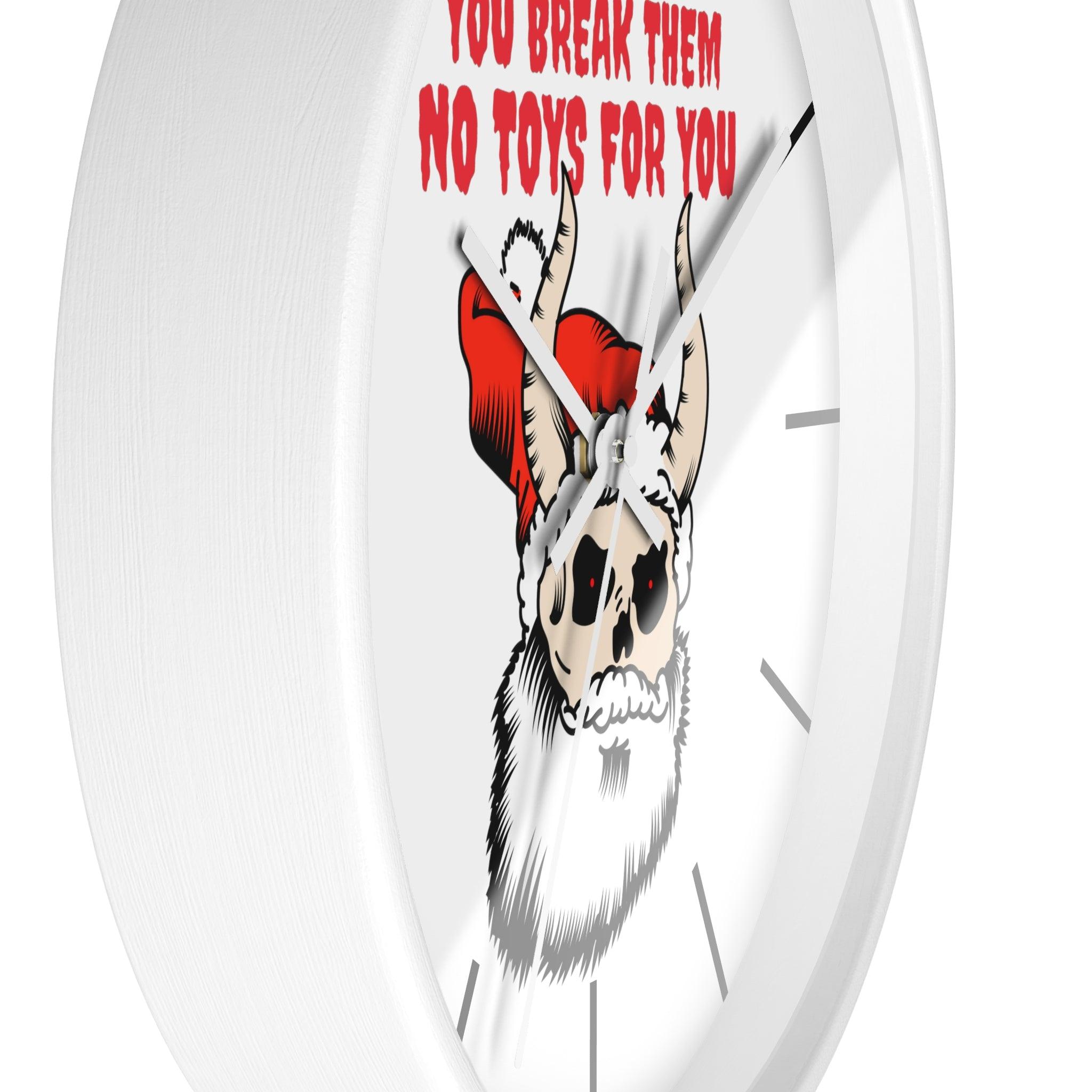 You break them No toys for you - Wall Clock