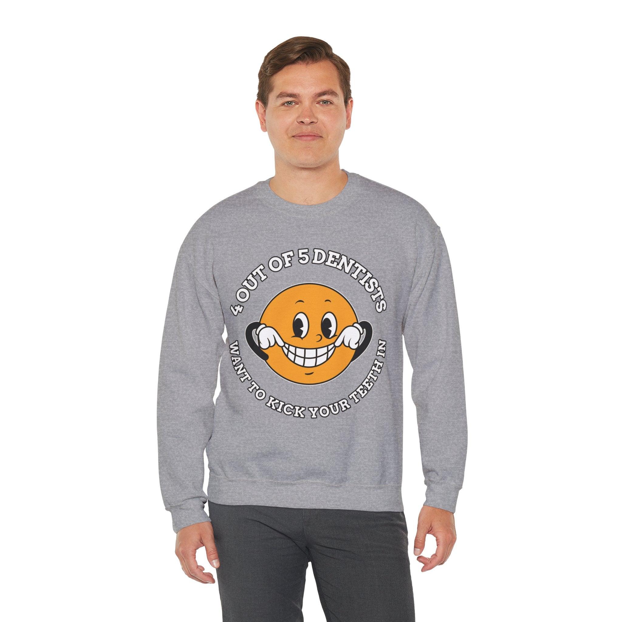 4 out of 5 dentists want to kick your teeth in - Sweatshirt - Witty Twisters Fashions