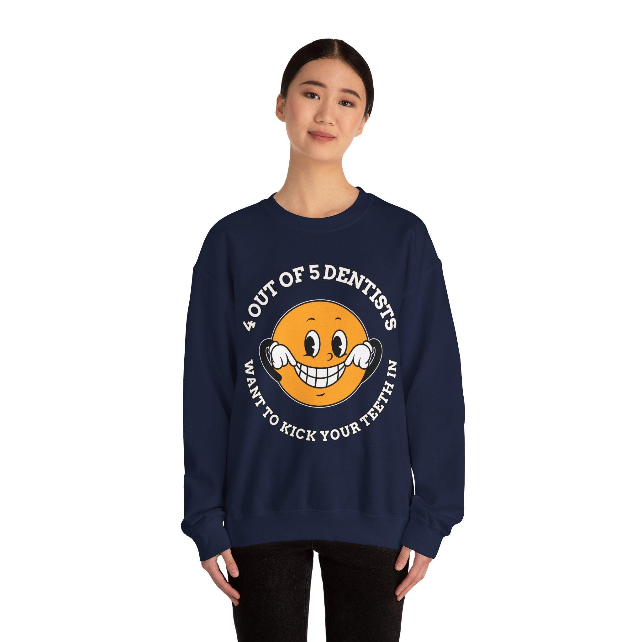 4 out of 5 dentists want to kick your teeth in - Sweatshirt - Witty Twisters Fashions