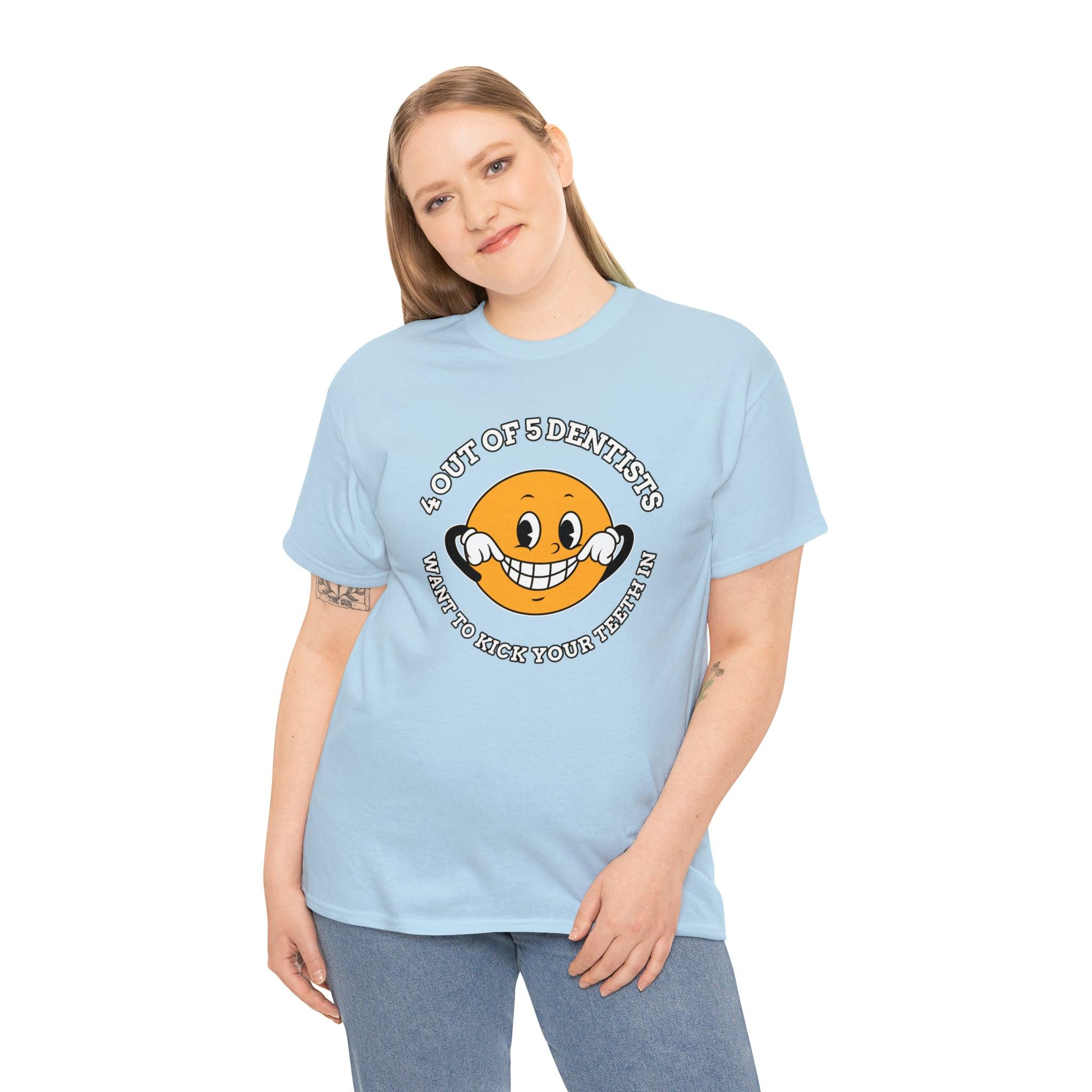 4 out of 5 dentists want to kick your teeth in - T-Shirt - Witty Twisters Fashions