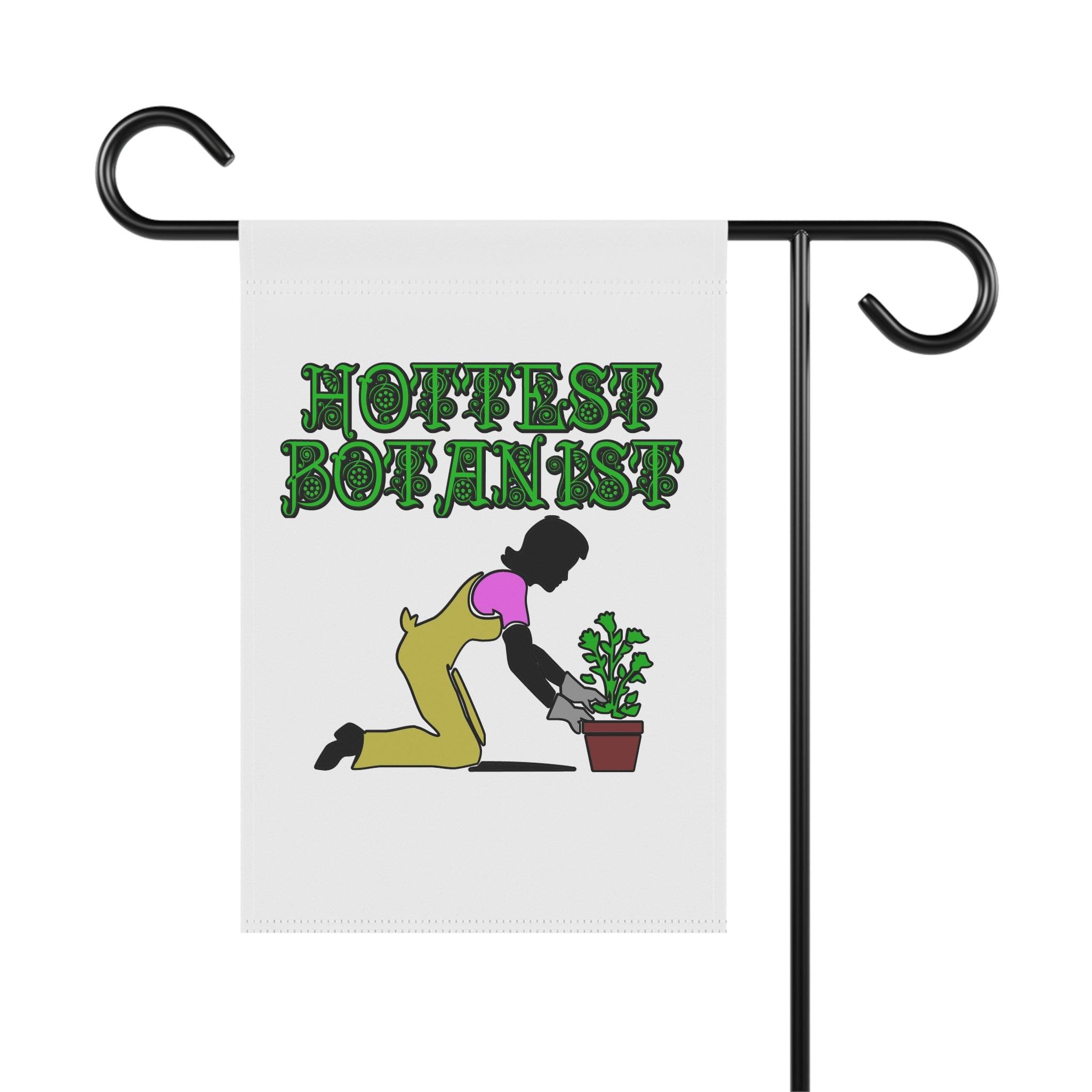 Hottest Botanist - Garden and House Banner - Witty Twisters Fashions