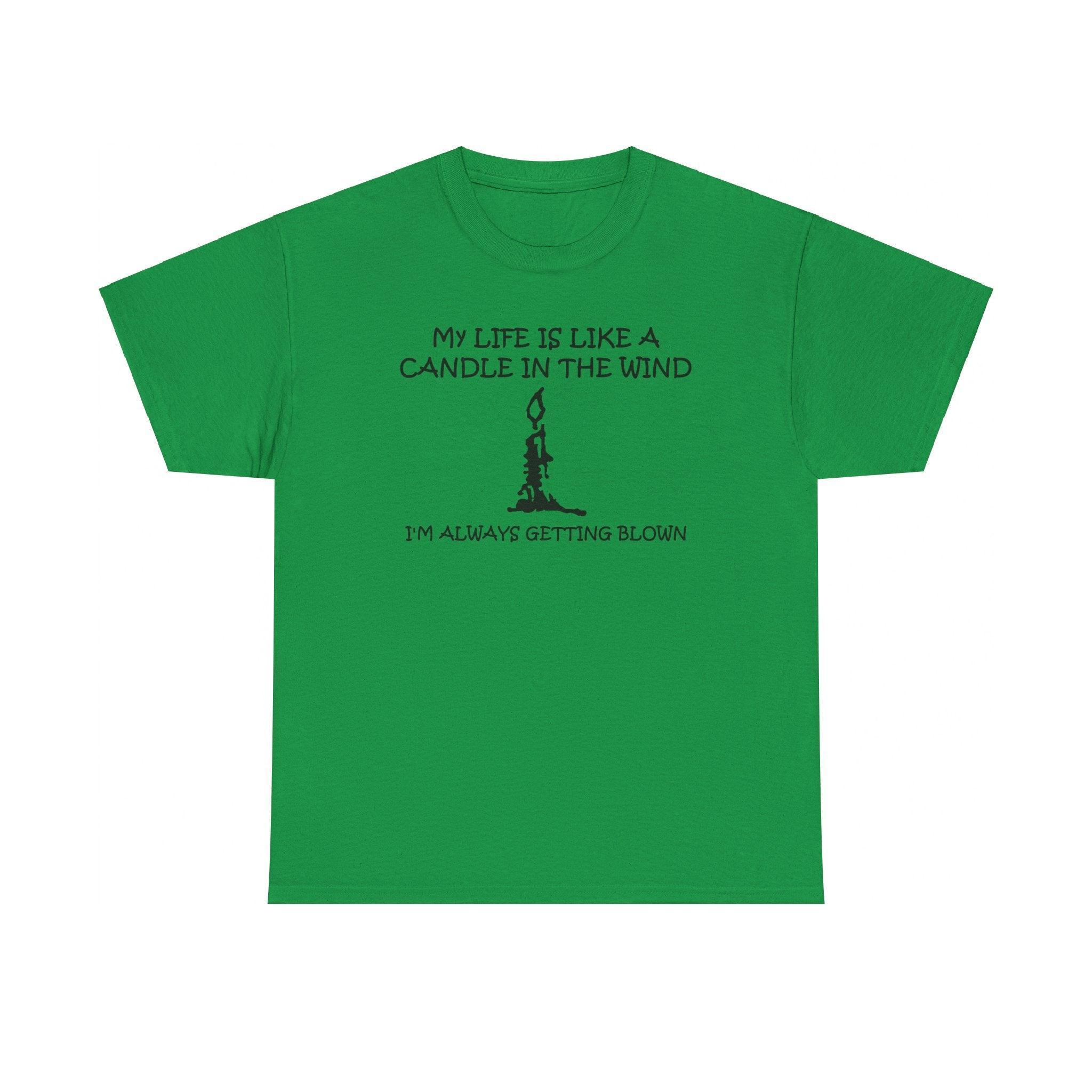 My Life Is Like A Candle In The Wind I'm Always Getting Blown - T-Shirt - Witty Twisters Fashions