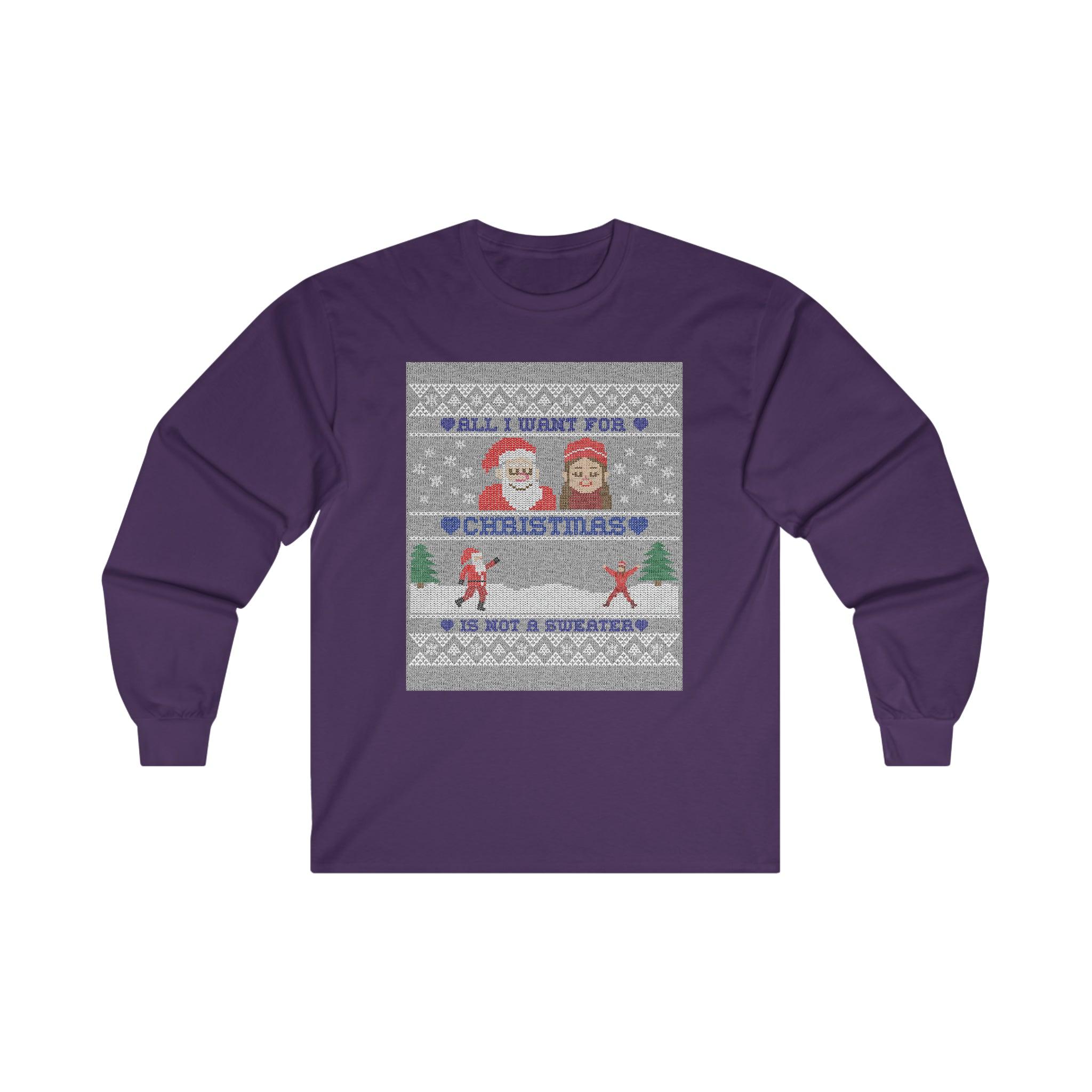 All I want for Christmas is not a sweater - Long-Sleeve Tee - Witty Twisters Fashions