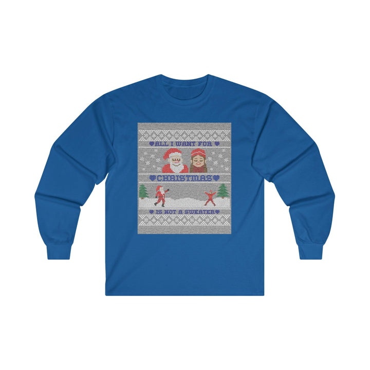 All I want for Christmas is not a sweater - Long-Sleeve Tee - Witty Twisters T-Shirts