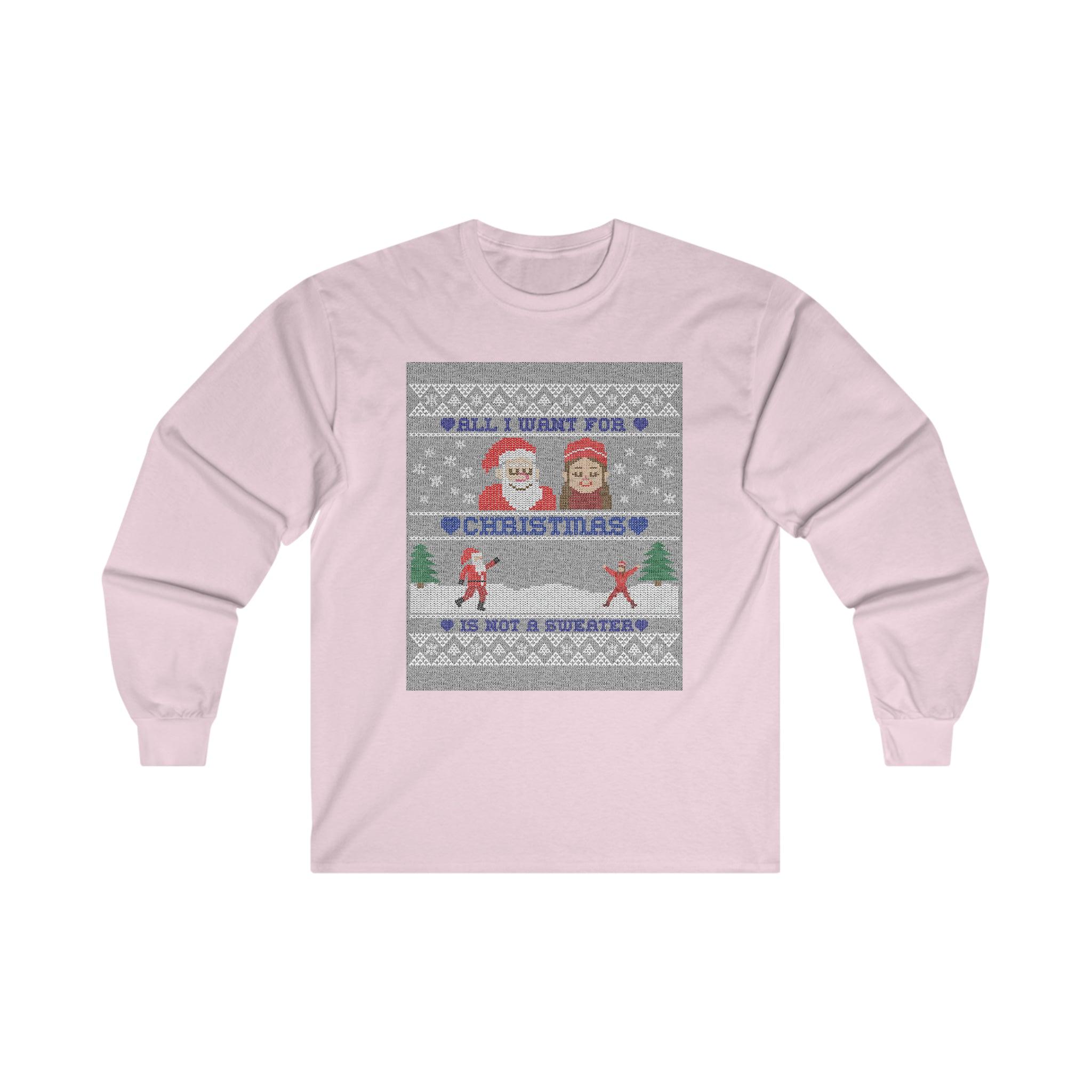 All I want for Christmas is not a sweater - Long-Sleeve Tee - Witty Twisters Fashions