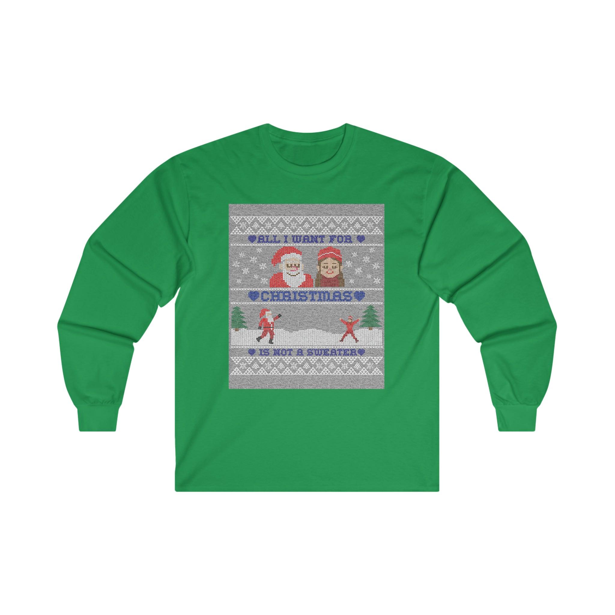 All I want for Christmas is not a sweater - Long-Sleeve Tee - Witty Twisters T-Shirts