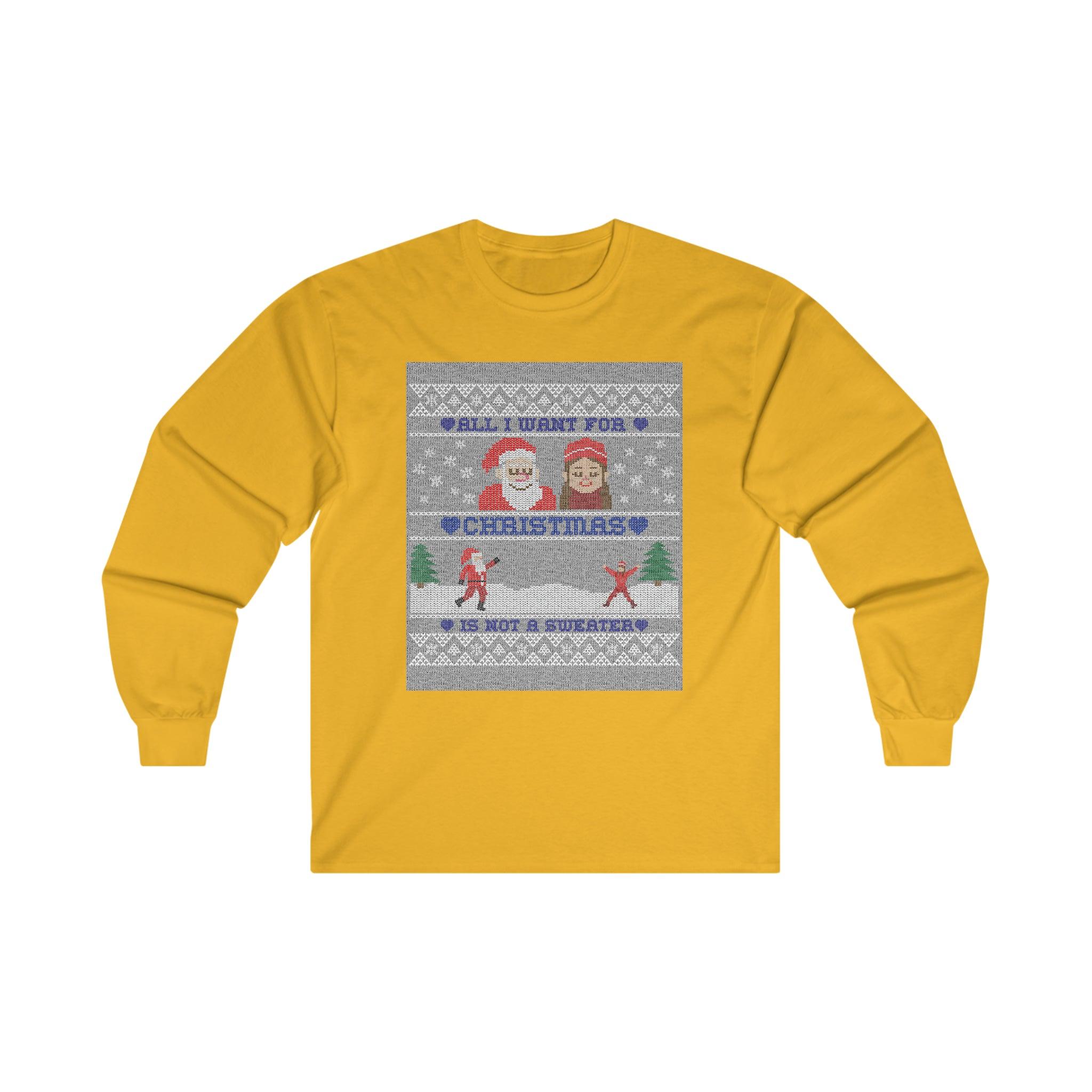 All I want for Christmas is not a sweater - Long-Sleeve Tee - Witty Twisters Fashions