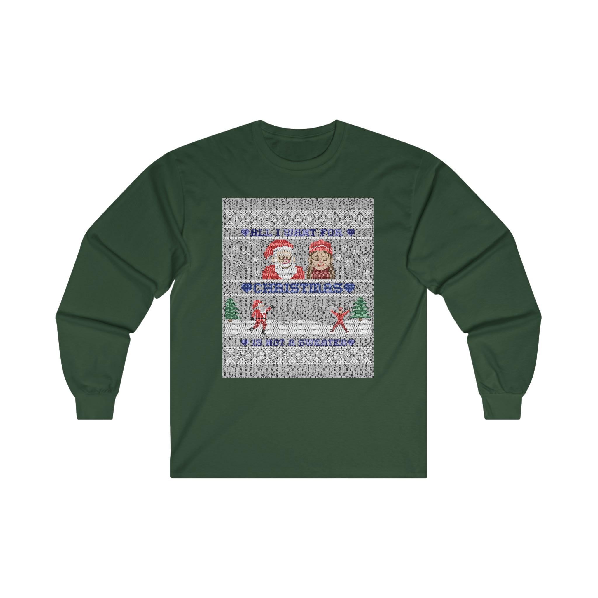 All I want for Christmas is not a sweater - Long-Sleeve Tee - Witty Twisters T-Shirts