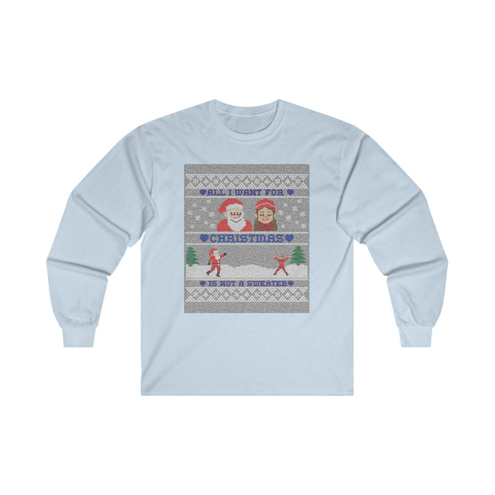 All I want for Christmas is not a sweater - Long-Sleeve Tee - Witty Twisters T-Shirts