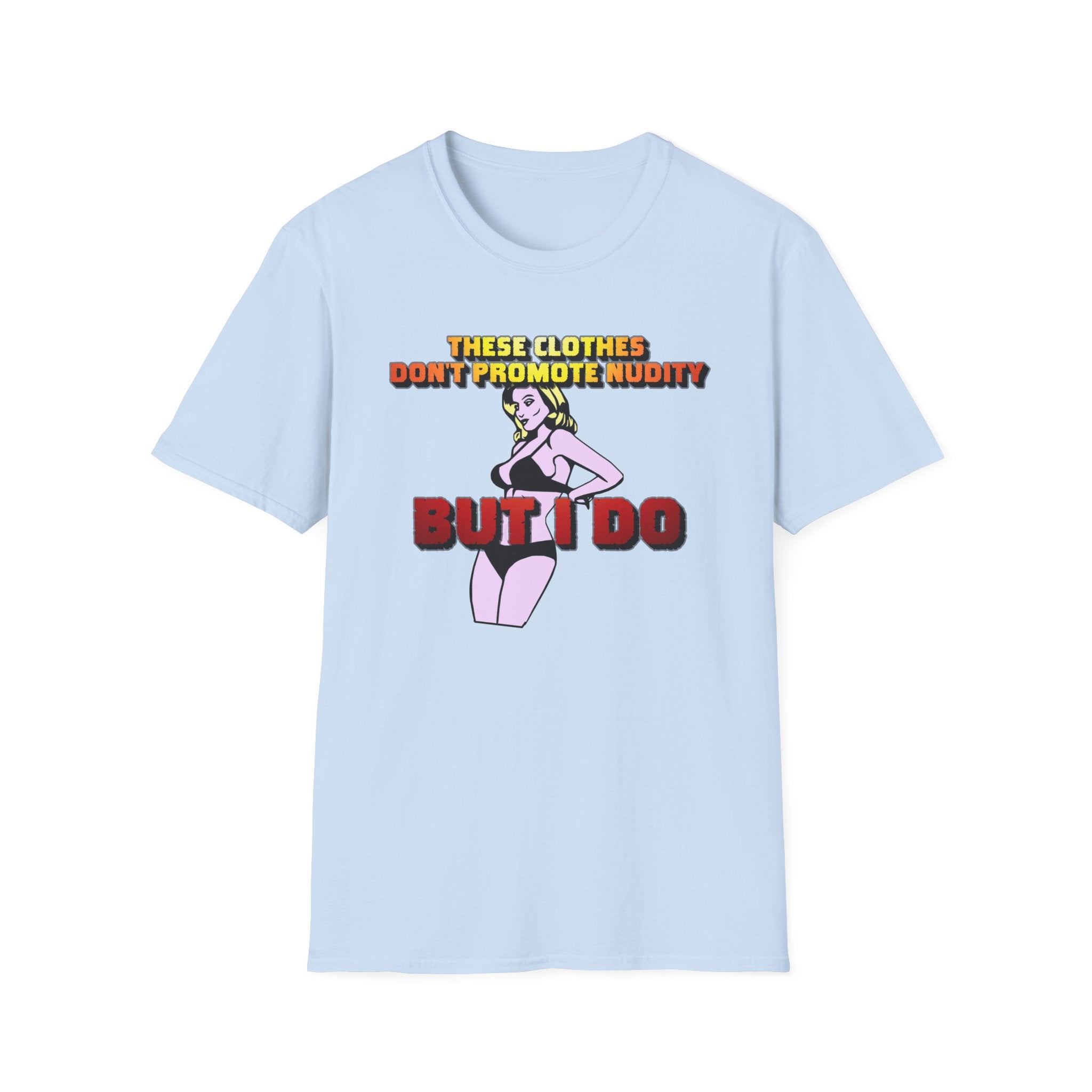 These clothes don't promote nudity but I do - Softstyle T-Shirt