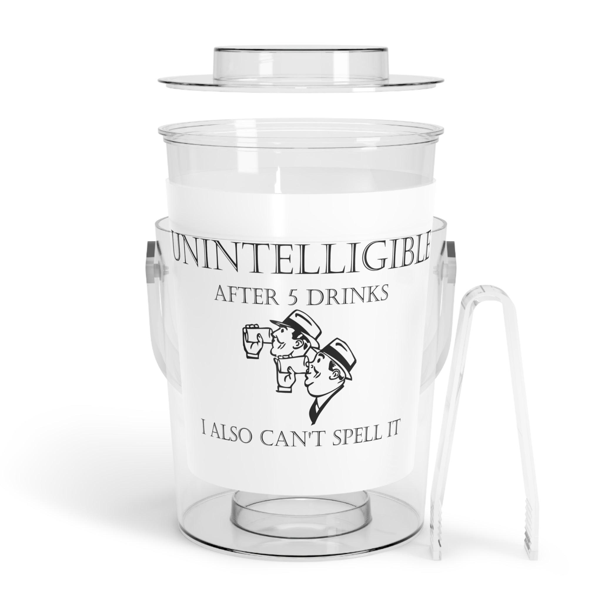 Unintelligible After 5 Drinks I Also Can't Spell It - Ice Bucket with Tongs - Witty Twisters Fashions