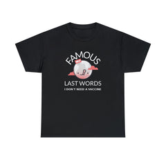 Famous Last Words I don't need a vaccine - T-Shirt - Witty Twisters Fashions