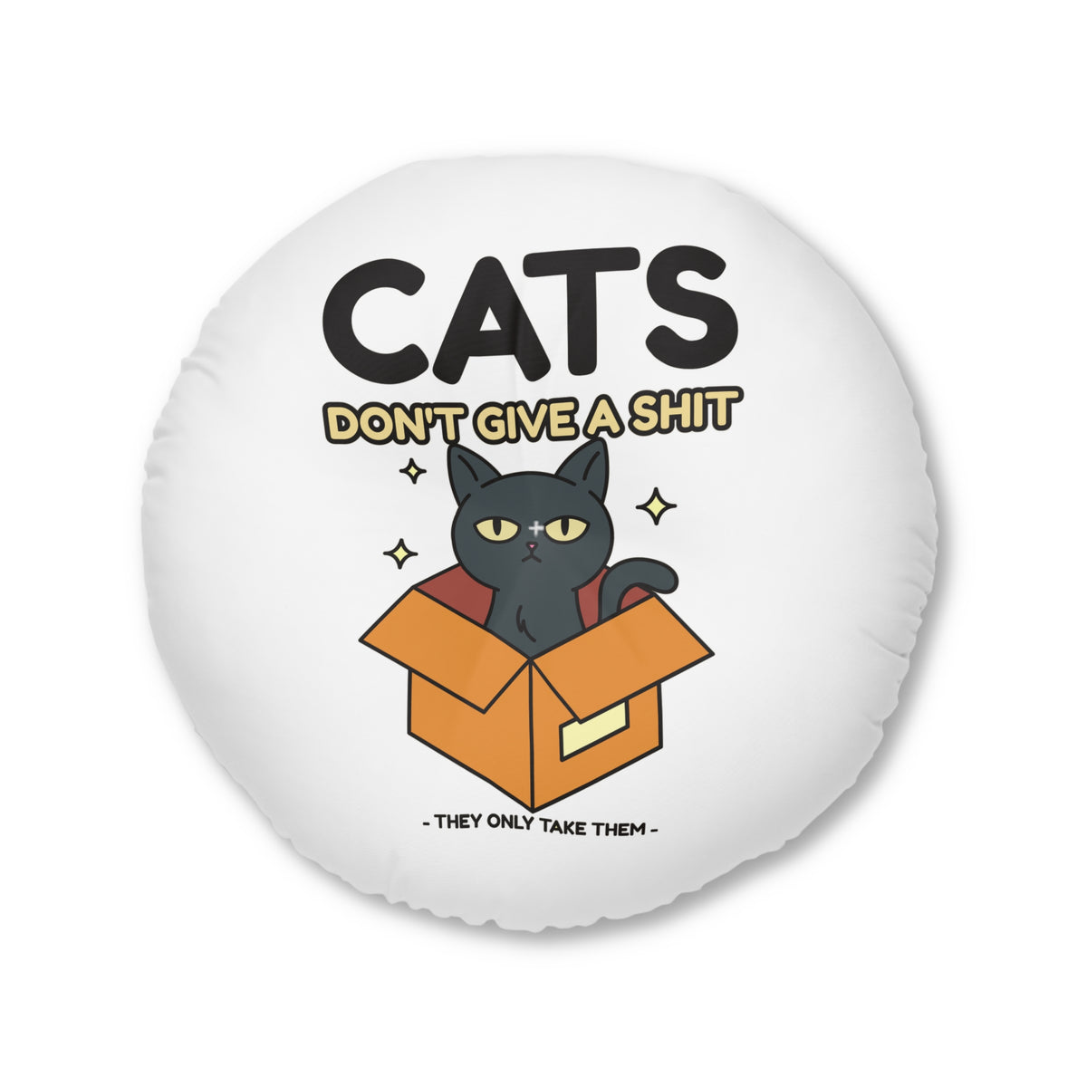 Cats don't give a shit They only take them - Tufted Floor Pillow, Round