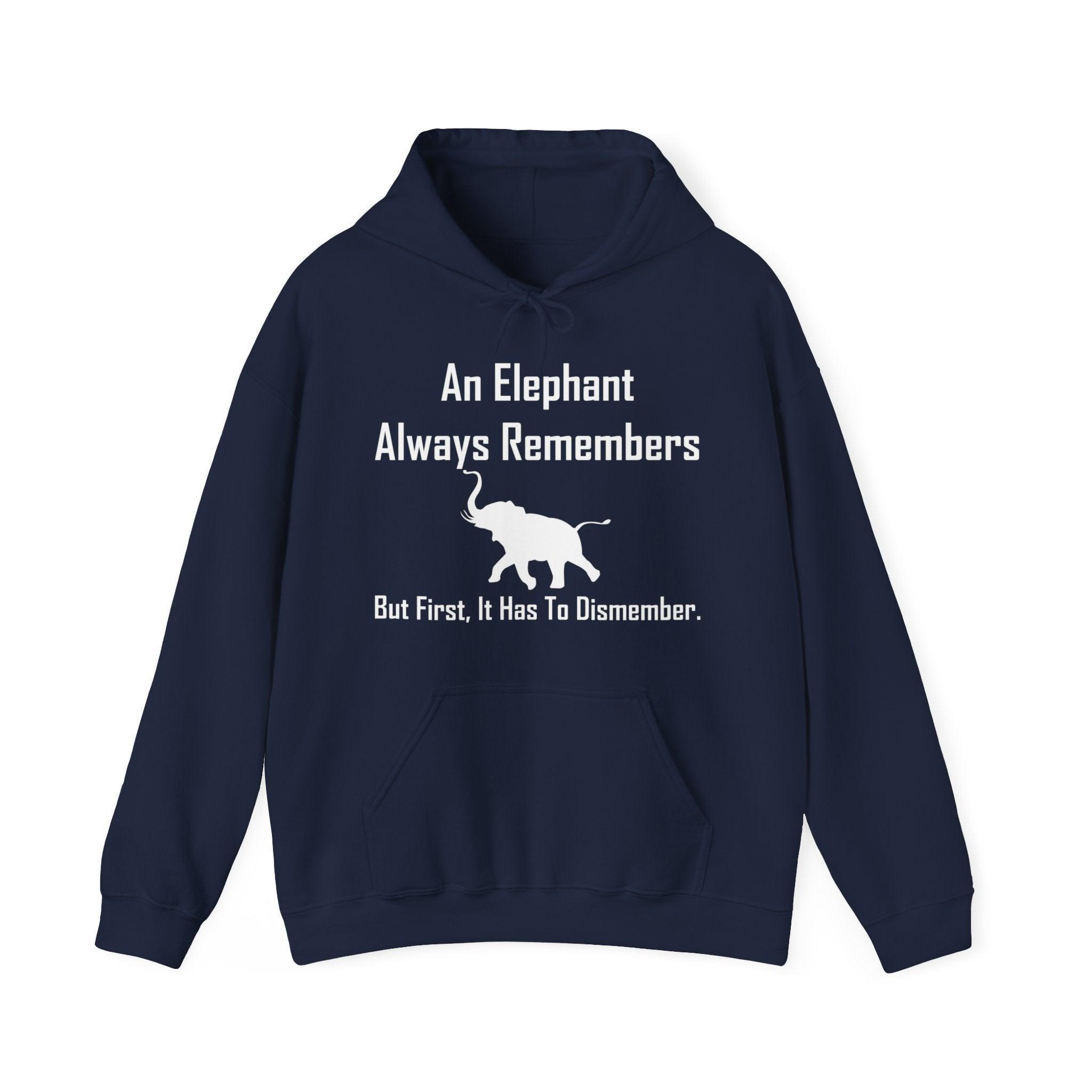 An Elephant Always Remembers But First, It Has To Dismember. - Hoodie - Witty Twisters Fashions