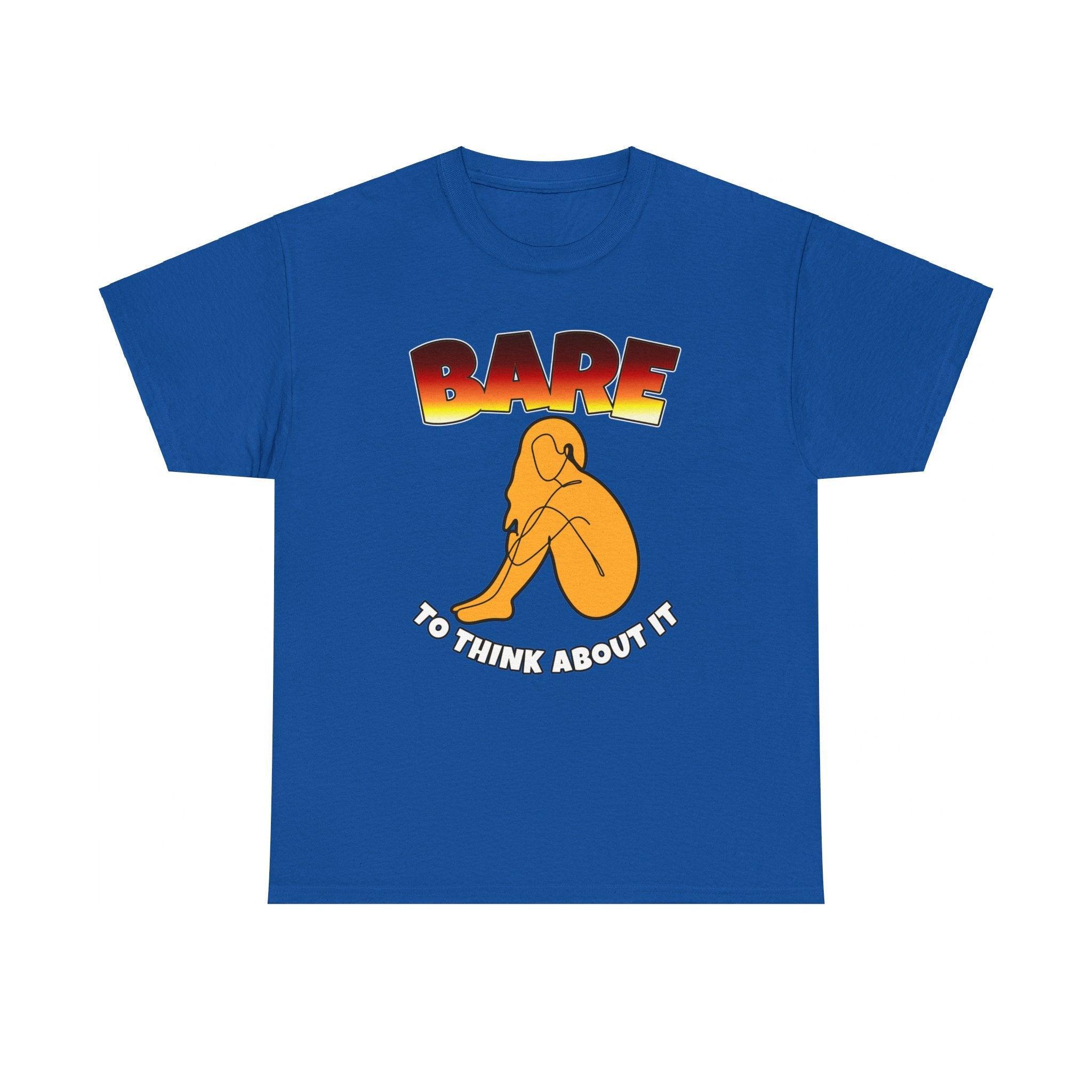 Bare To Think About It - T-Shirt - Witty Twisters Fashions