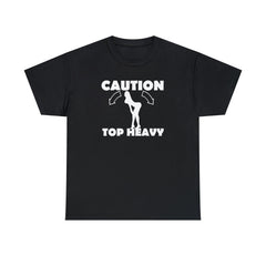 Caution Top Heavy - T-Shirt - Witty Twisters Fashions