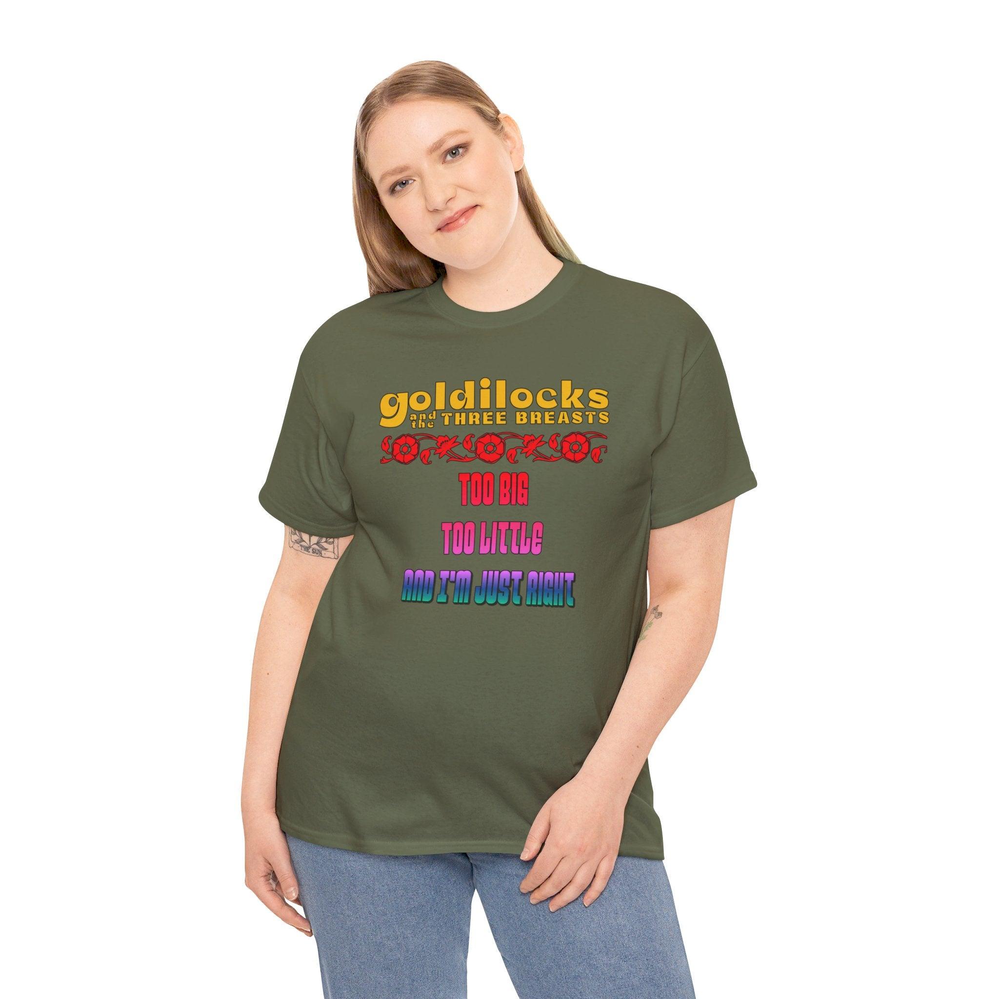 Goldilocks and the three breasts Too big Too little and I'm just right - T-Shirt - Witty Twisters Fashions