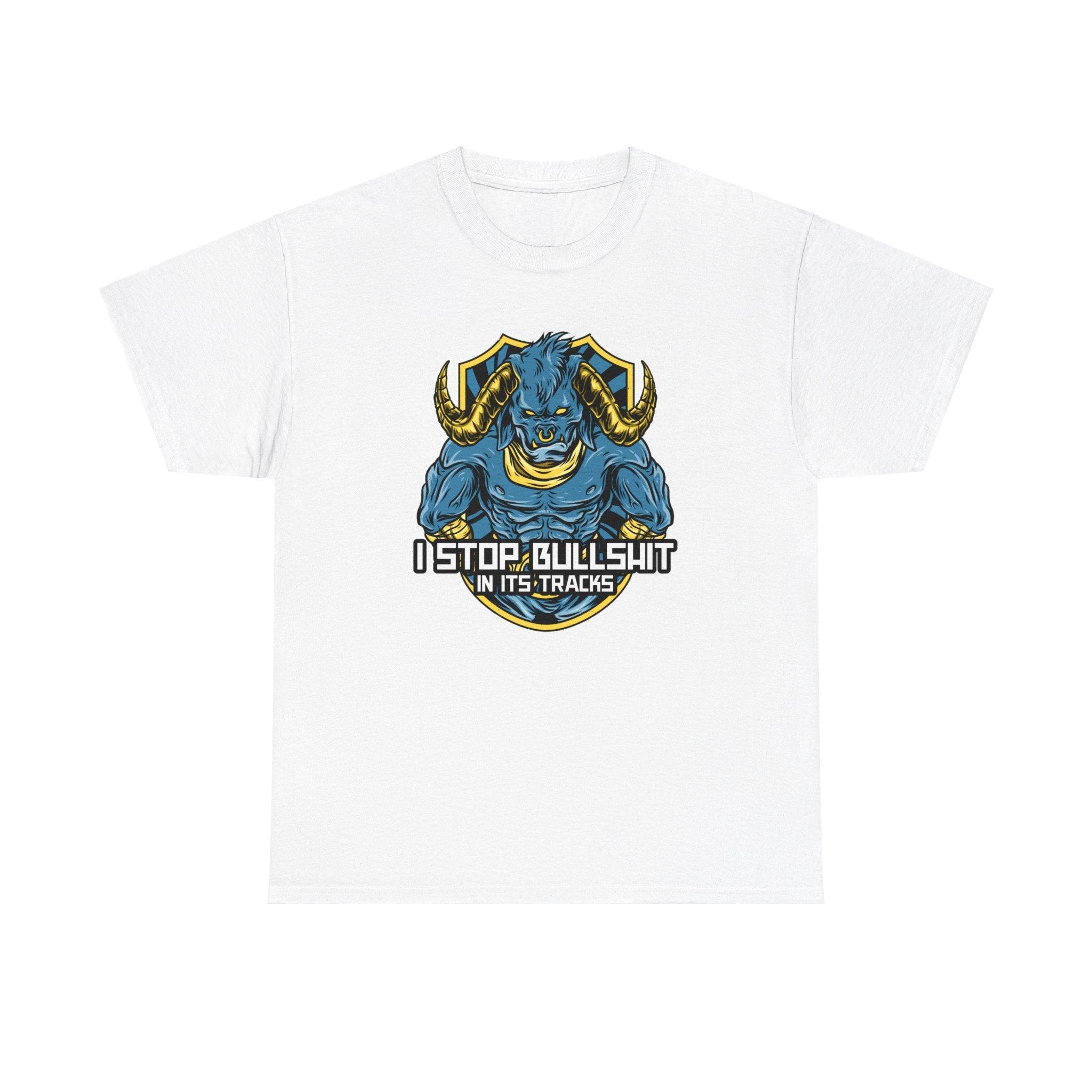 I stop bullshit in its tracks - T-Shirt - Witty Twisters Fashions