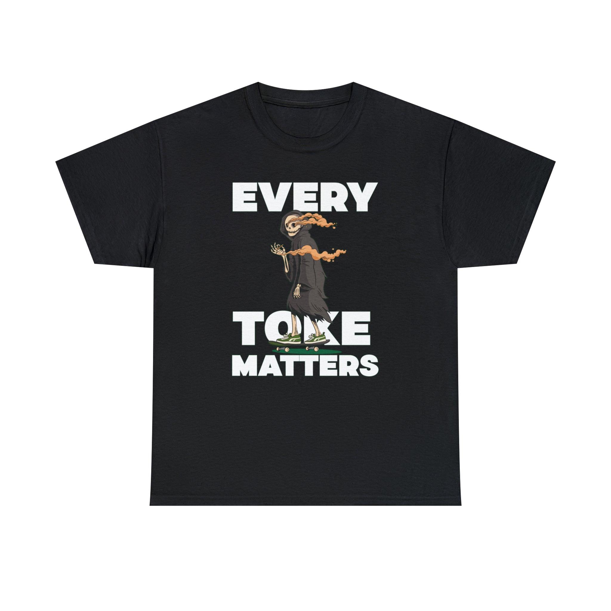 Every Toke Matters - T-Shirt - Witty Twisters Fashions