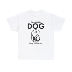 There Is No Dog I'm A Cat Person - T-Shirt - Witty Twisters Fashions