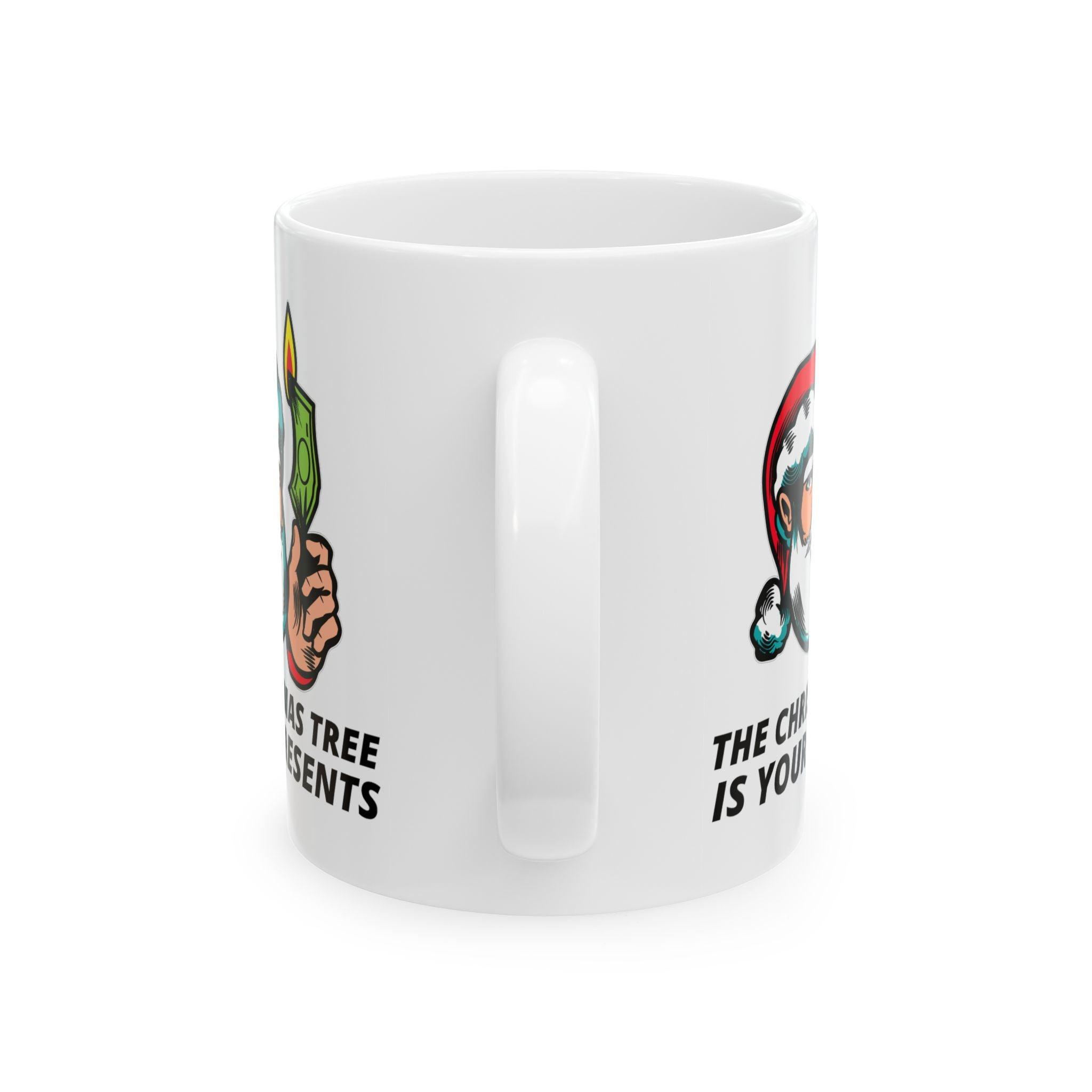 The Christmas tree is your presents - Ceramic Coffee Mug 11oz, 15oz - Witty Twisters Fashions