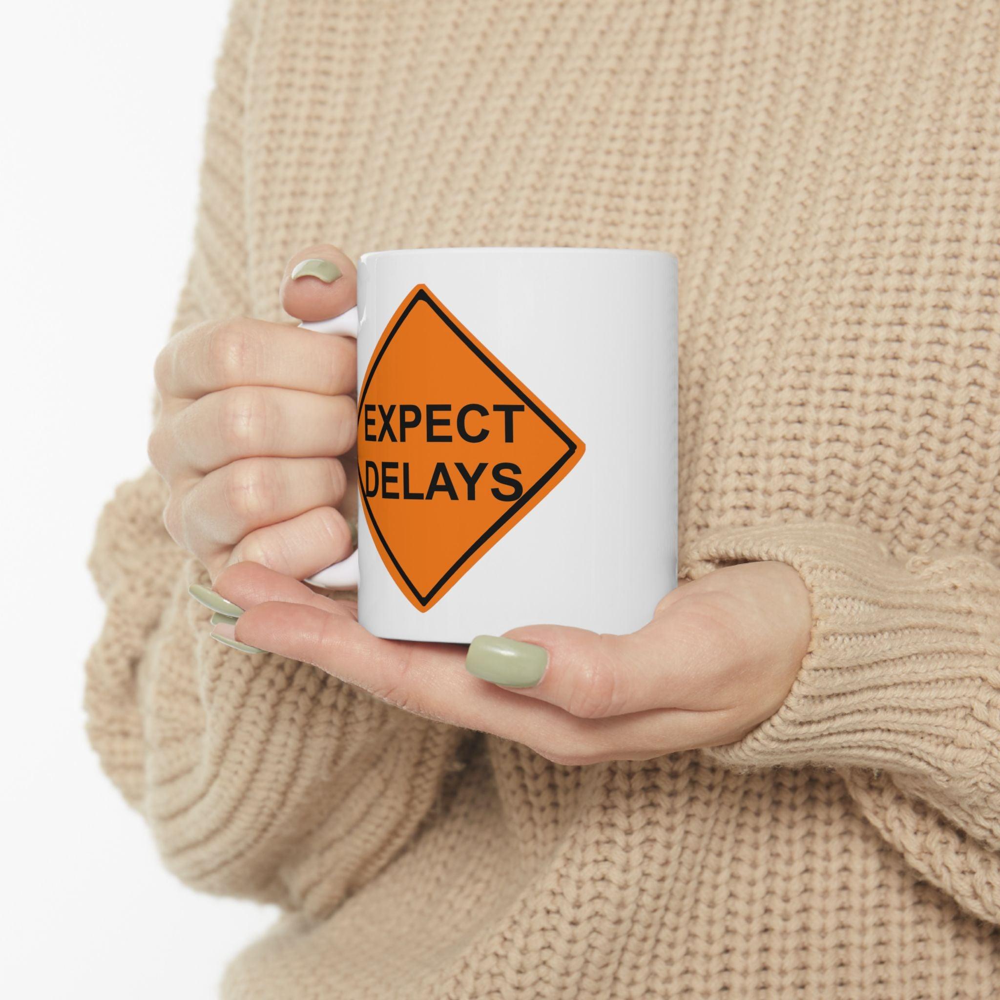 Expect Delays - Ceramic Coffee Mug 11oz, 15oz - Witty Twisters Fashions