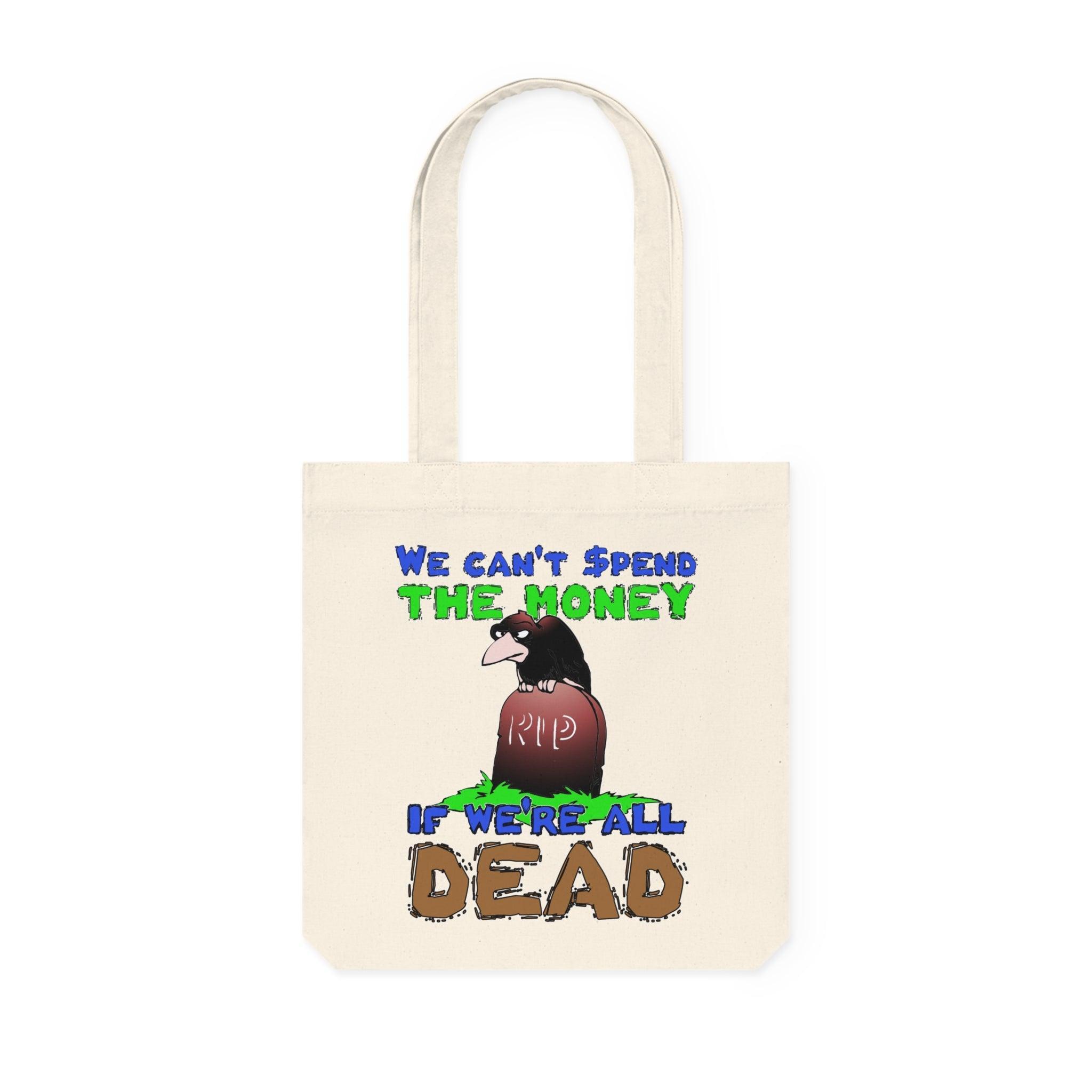 We can't spend the money if we're all dead. - Woven Tote Bag - Witty Twisters Fashions