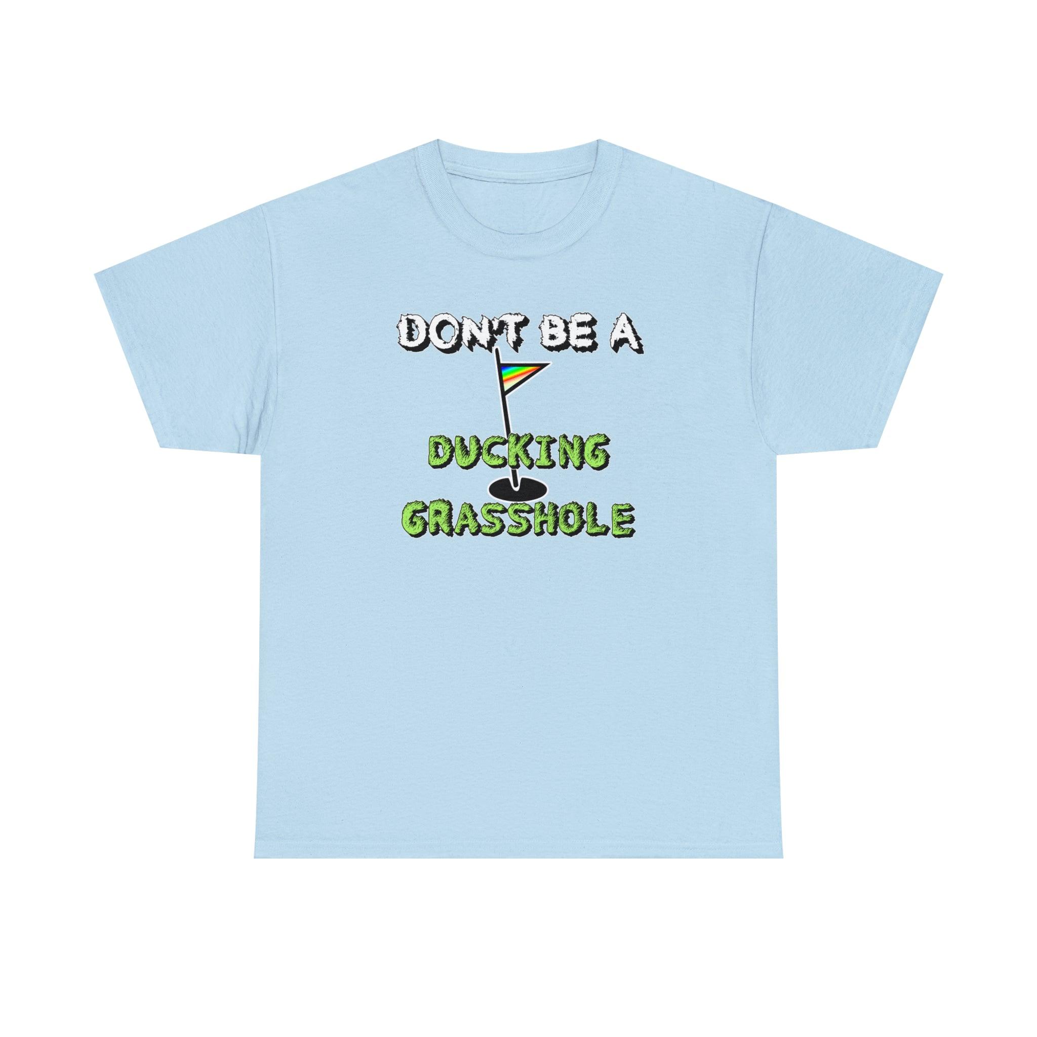 Don't Be A Ducking Grasshole - Witty Twisters T-Shirts