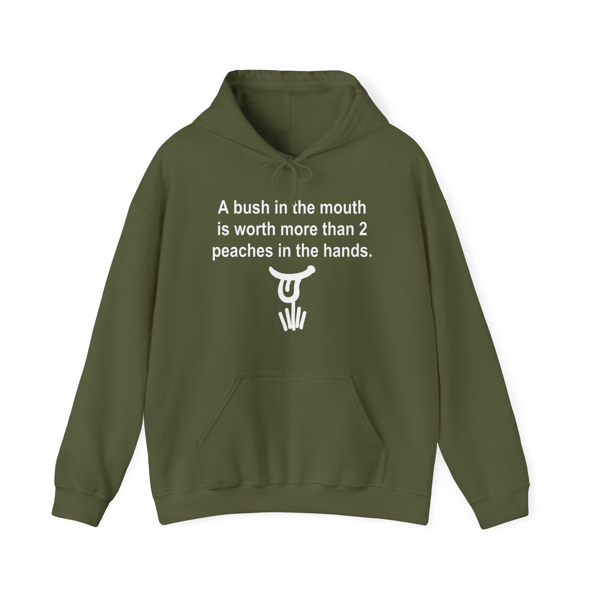 A Bush In The Mouth Is Worth More Than 2 Peaches In The Hands. - Hoodie - Witty Twisters Fashions