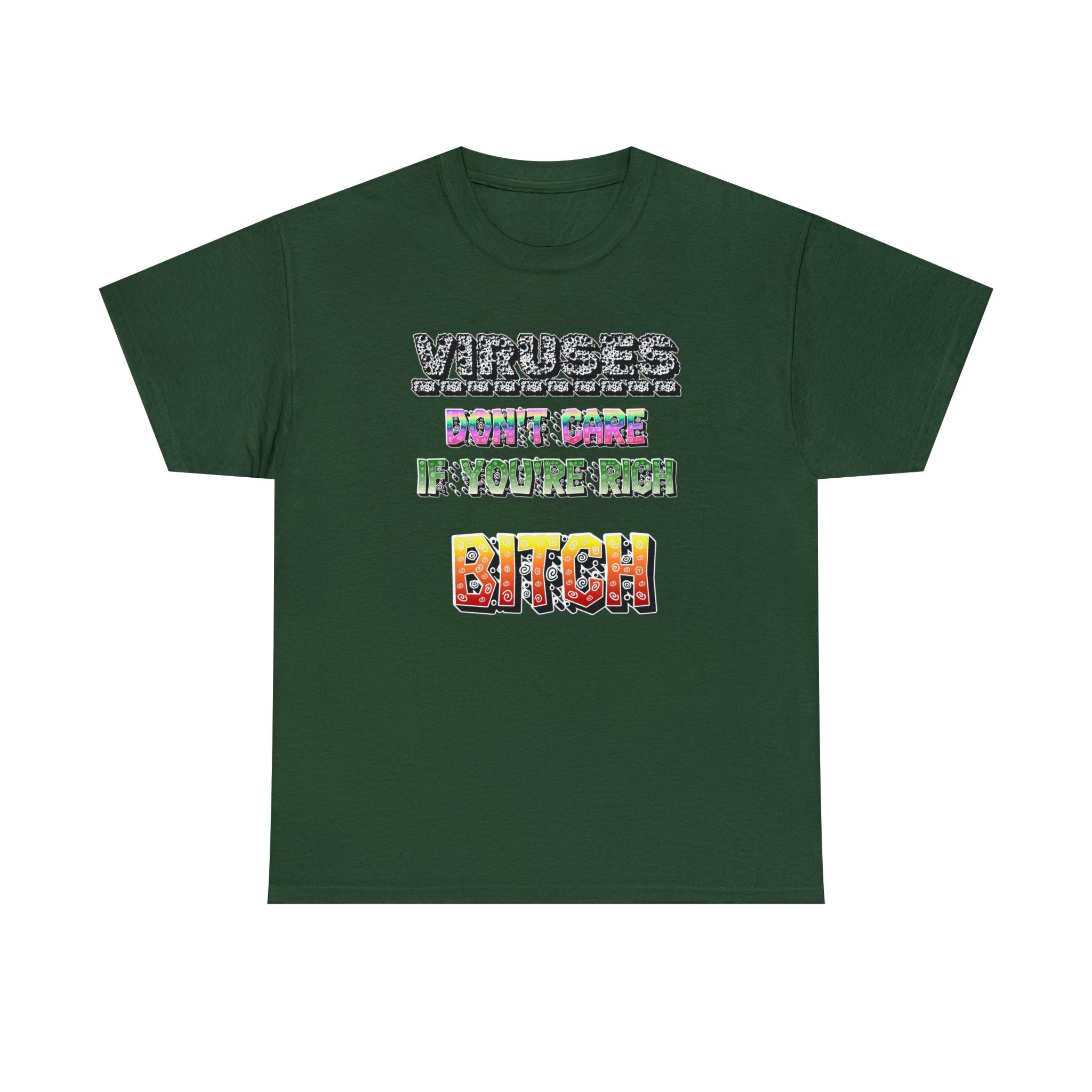 Viruses Don't care if you're rich bitch - T-Shirt - Witty Twisters Fashions