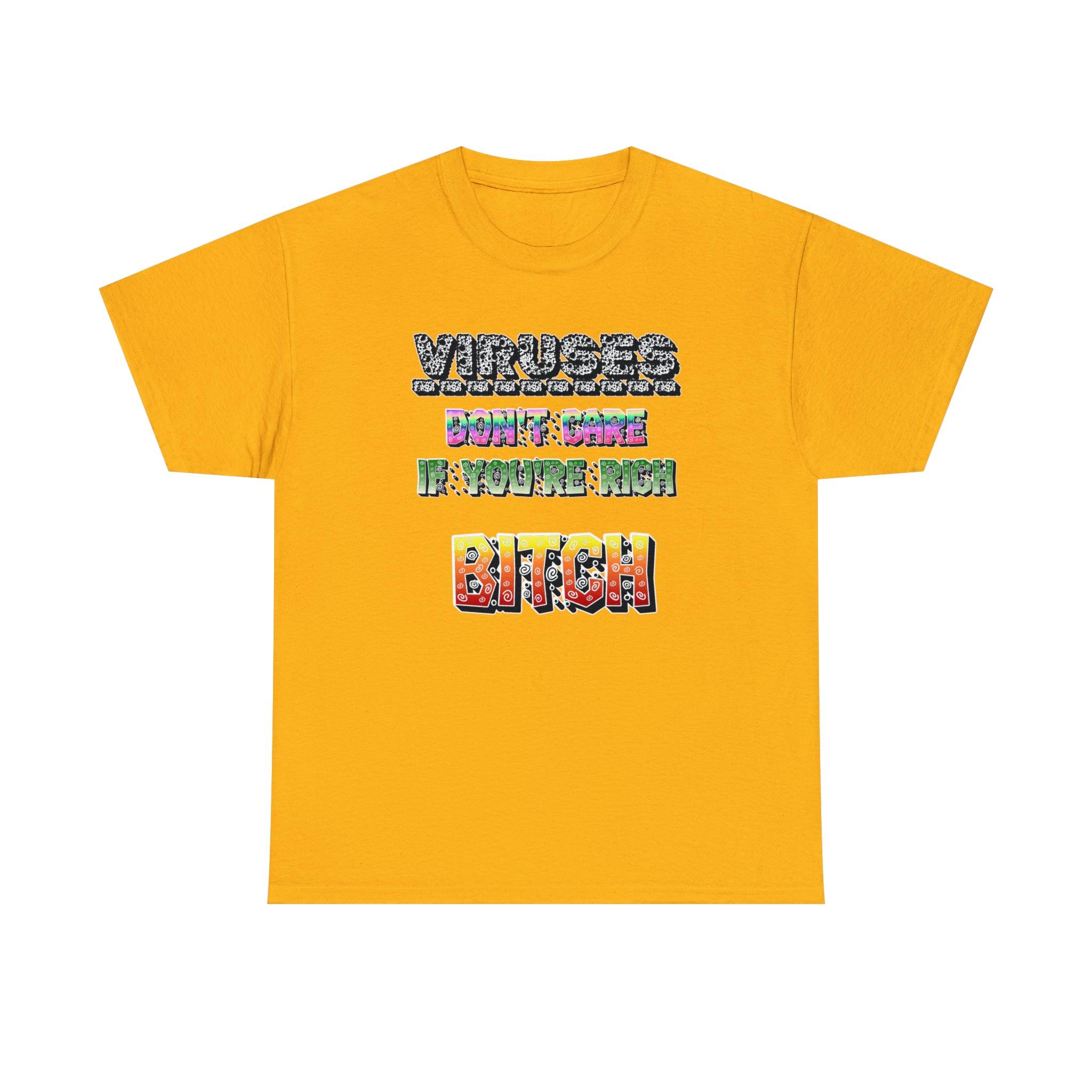 Viruses Don't care if you're rich bitch - T-Shirt - Witty Twisters Fashions