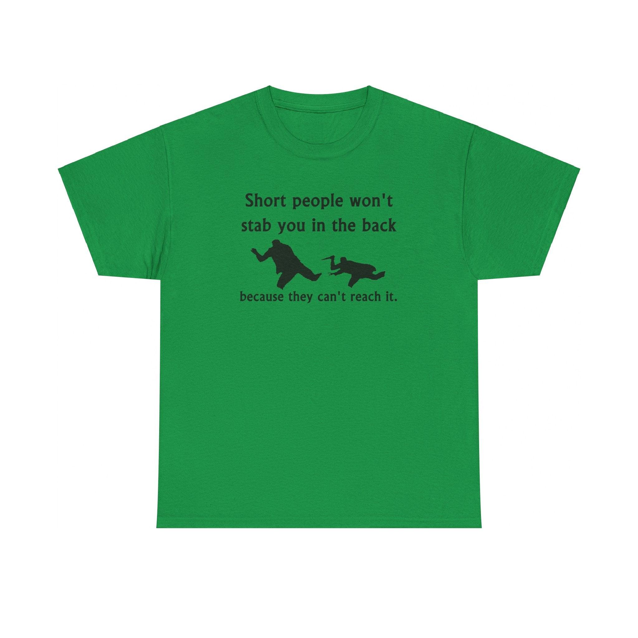 Short people won't stab you in the back because they can't reach it. - T-Shirt - Witty Twisters Fashions