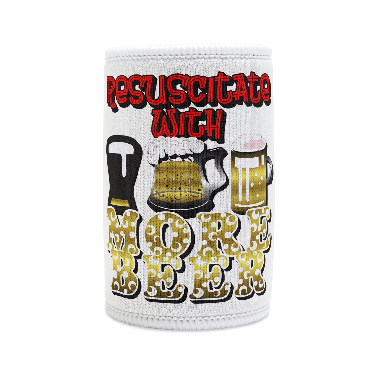 Resuscitate With More Beer - Stubby Cooler - Witty Twisters Fashions