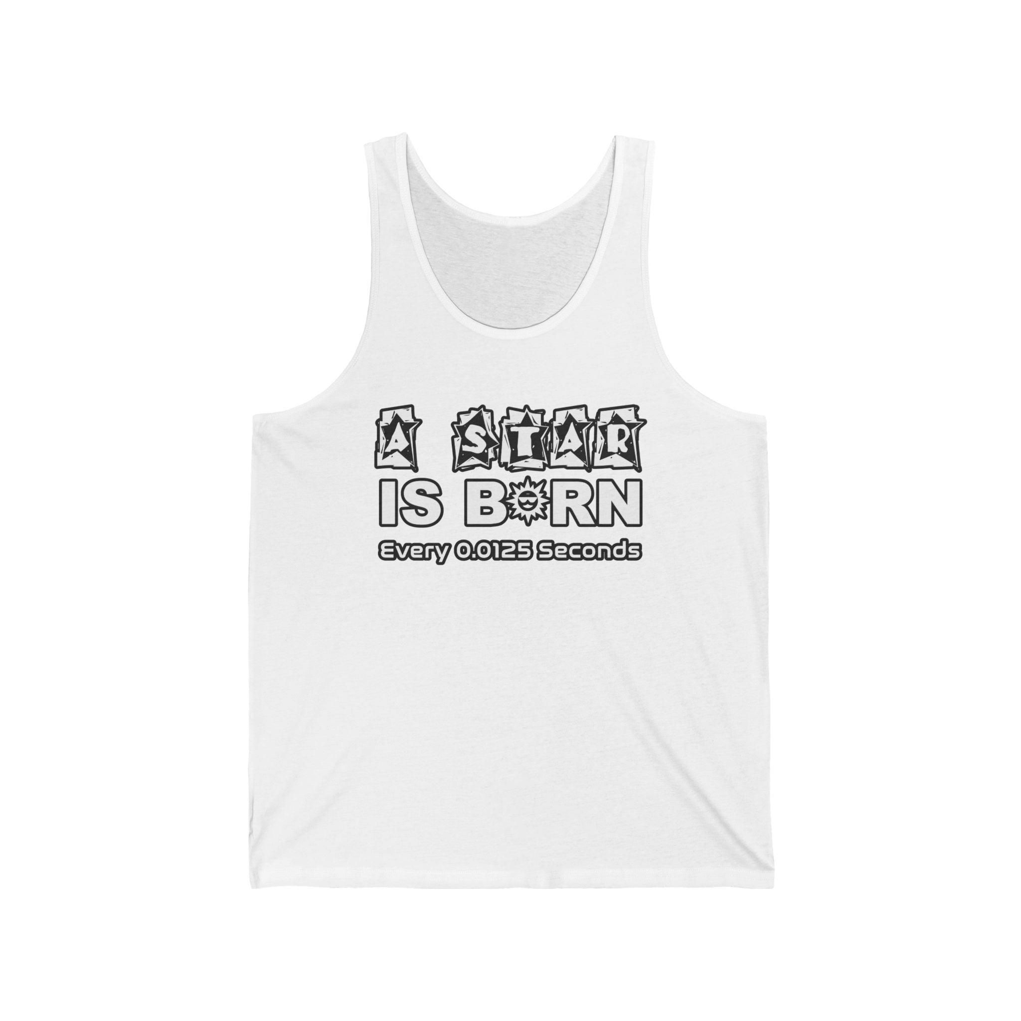 A Star Is Born Every 0.0125 Seconds - Tank Top - Witty Twisters Fashions