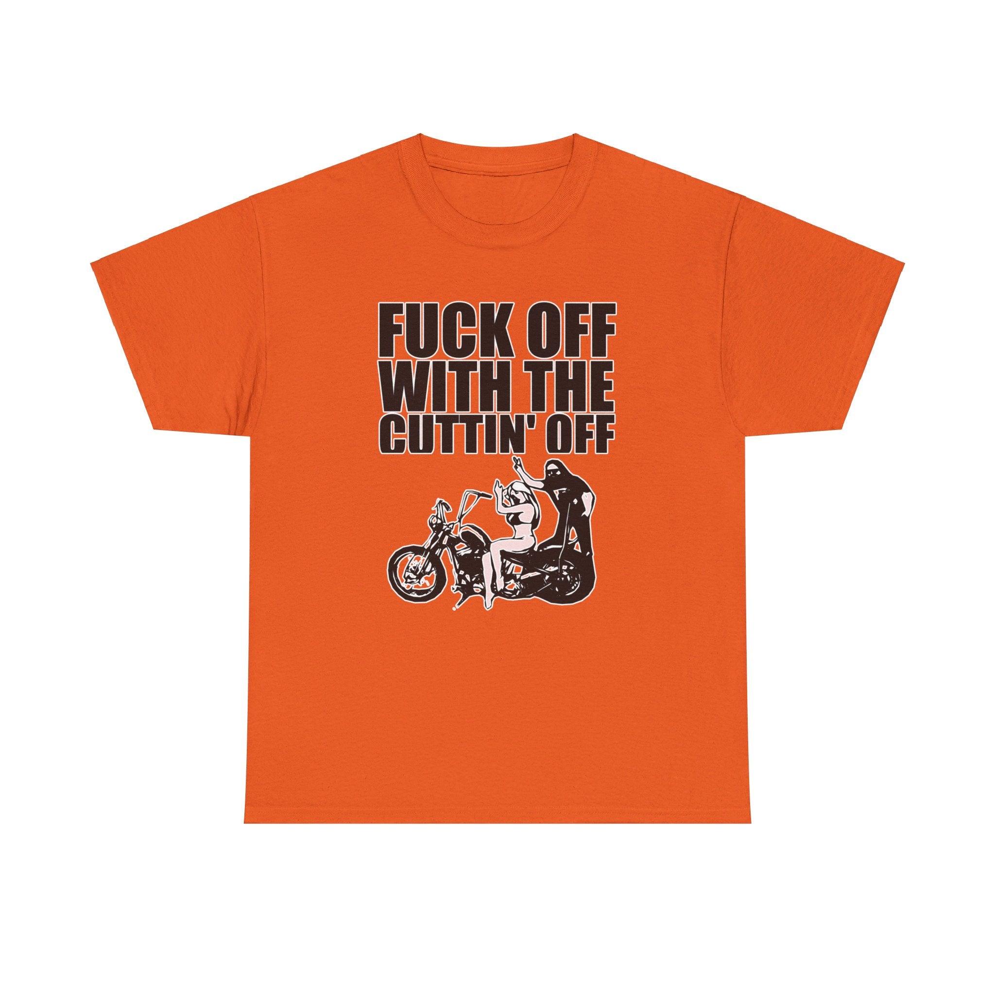 Fuck off with the cuttin' off - T-Shirt - Witty Twisters Fashions