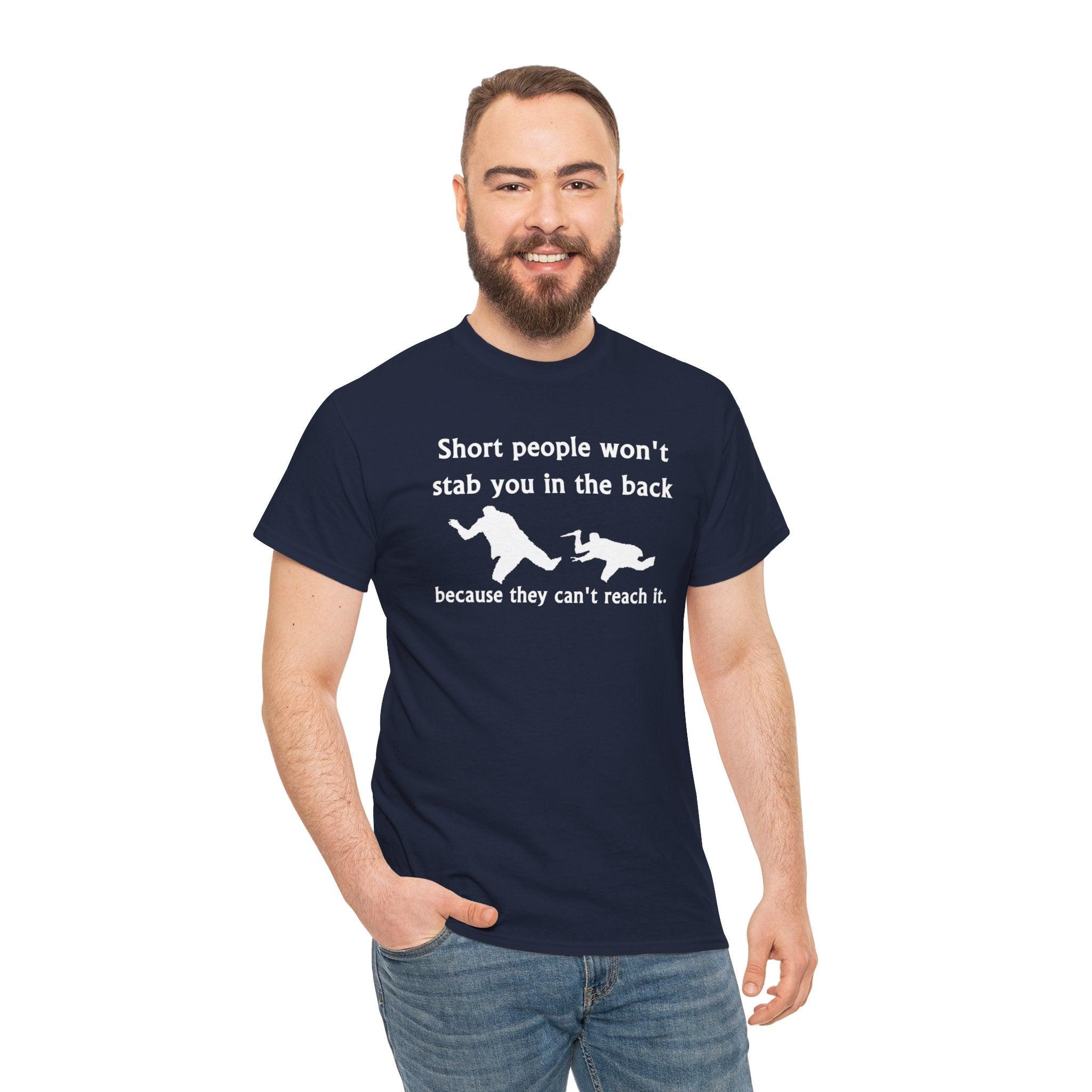 Short people won't stab you in the back because they can't reach it. - T-Shirt - Witty Twisters Fashions