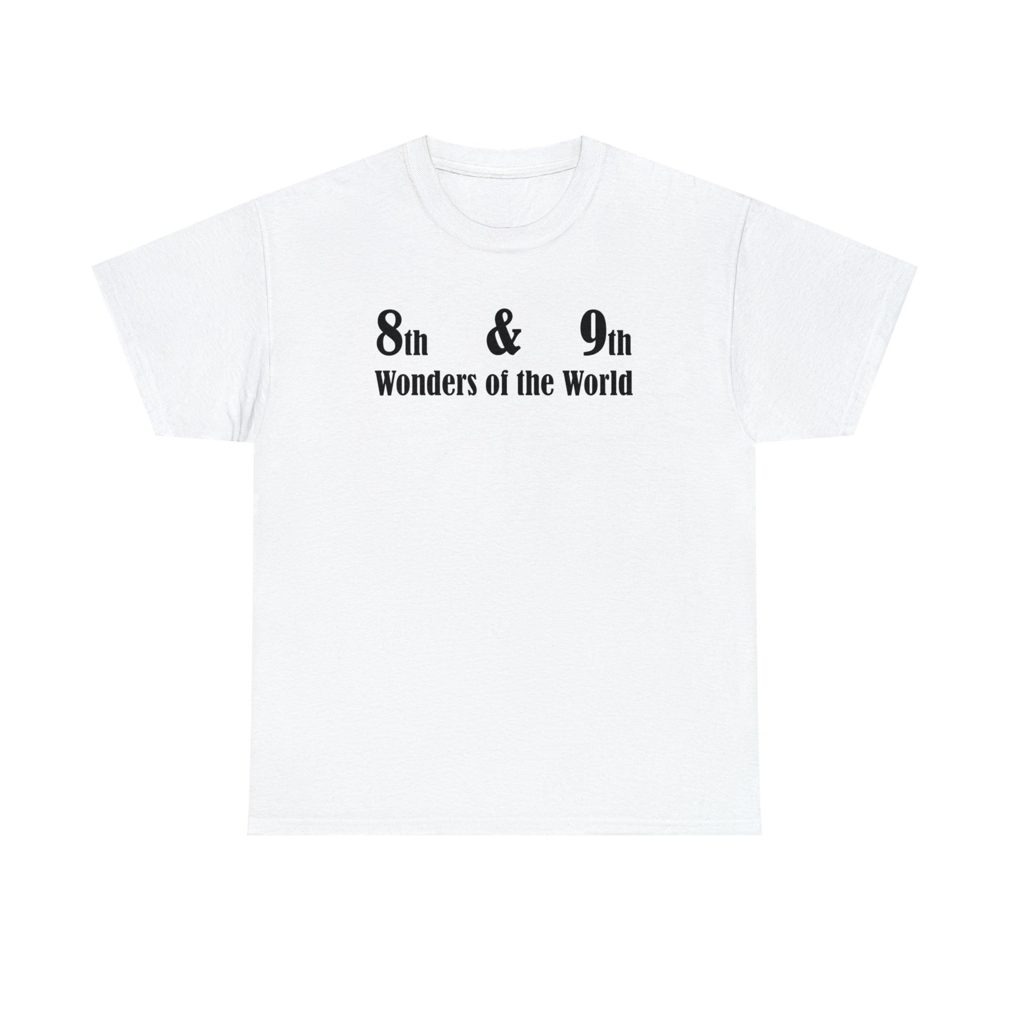 8th and 9th Wonders of the World - T-Shirt - Witty Twisters Fashions