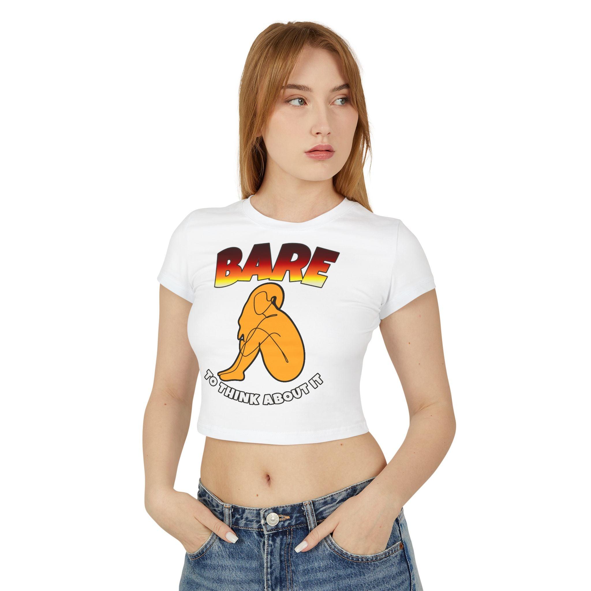 Bare To Think About It - Women's Baby Tee - Witty Twisters Fashions