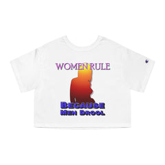 Women Rule Because Men Drool - Women's Champion Crop Top - Witty Twisters Fashions