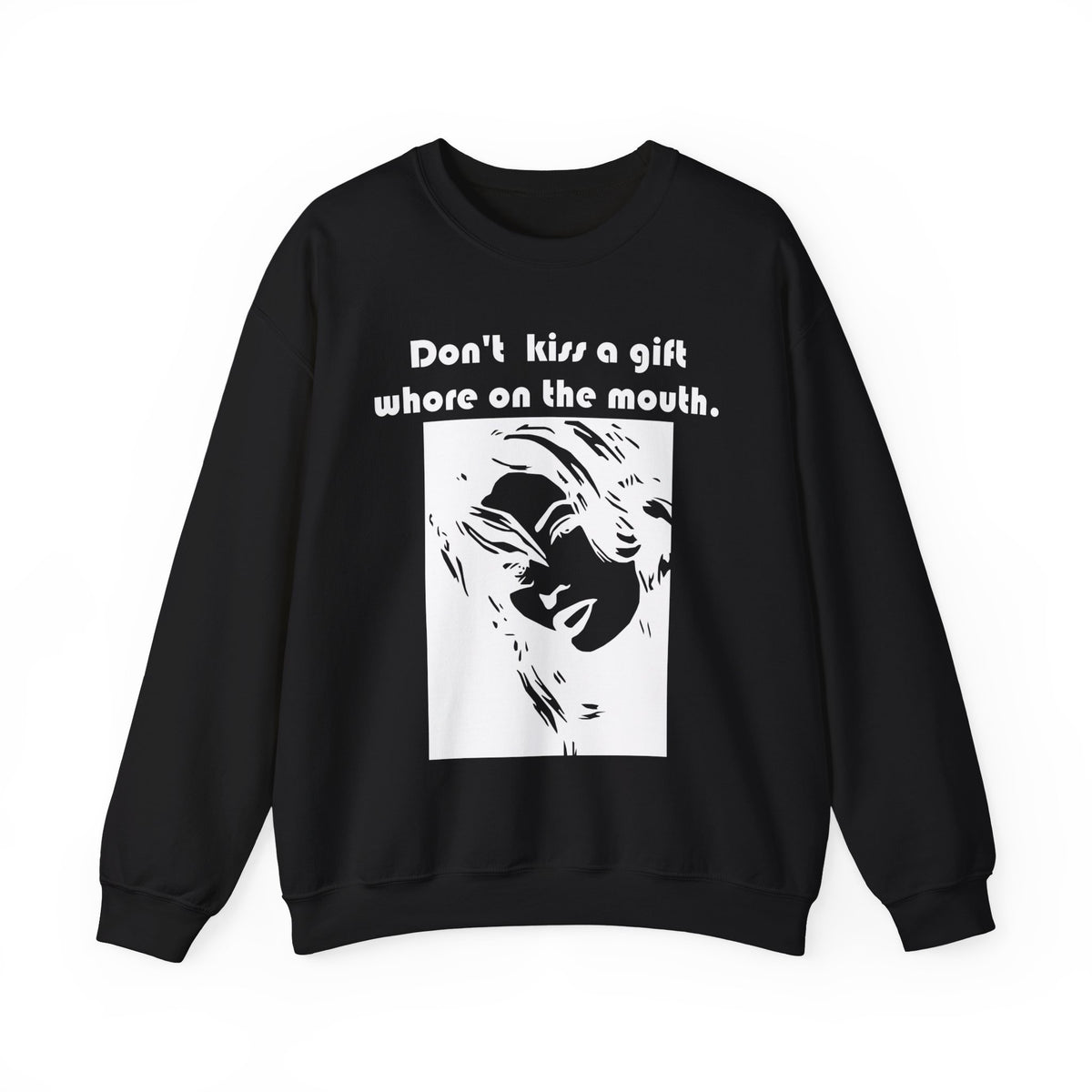 Don't kiss a gift whore on the mouth. - Sweatshirt